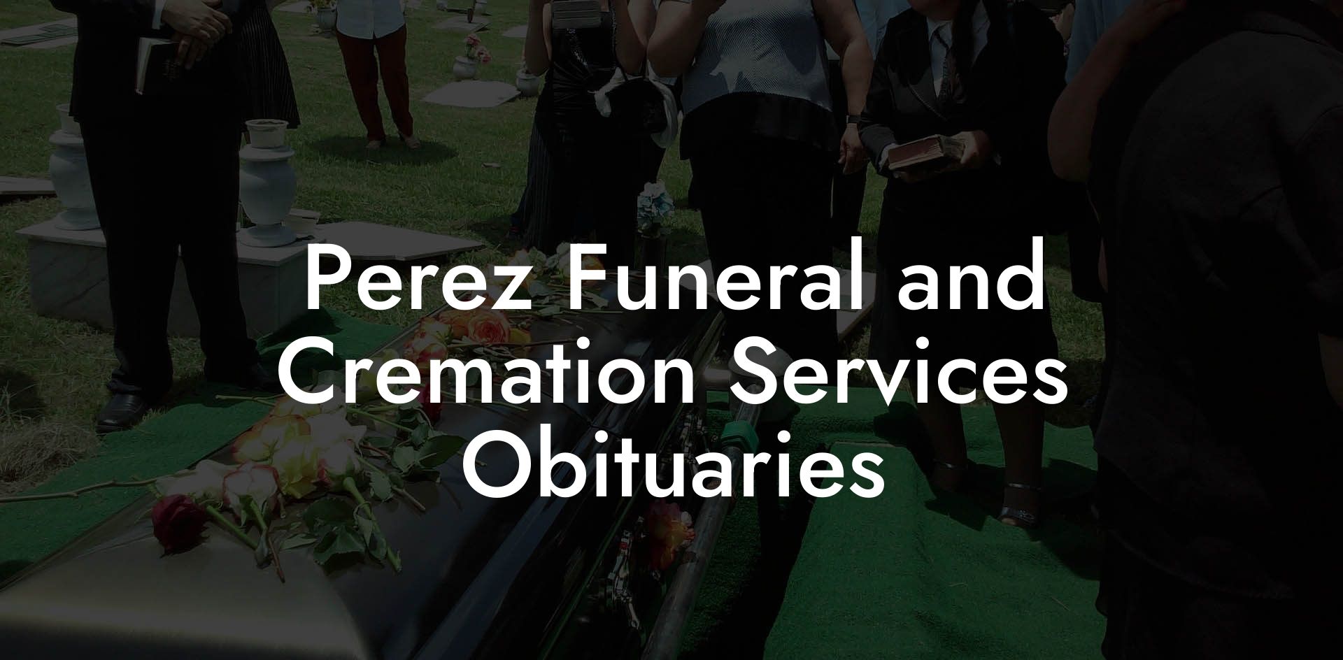 Perez Funeral and Cremation Services Obituaries