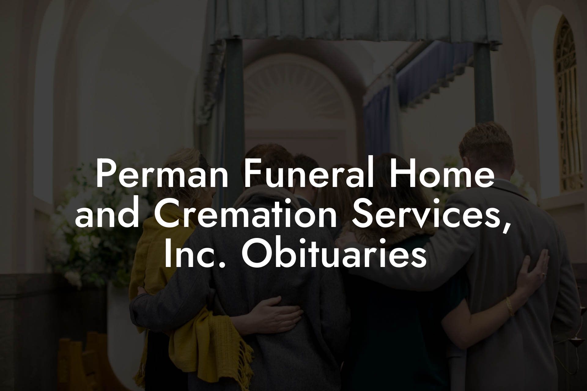 Perman Funeral Home and Cremation Services, Inc. Obituaries