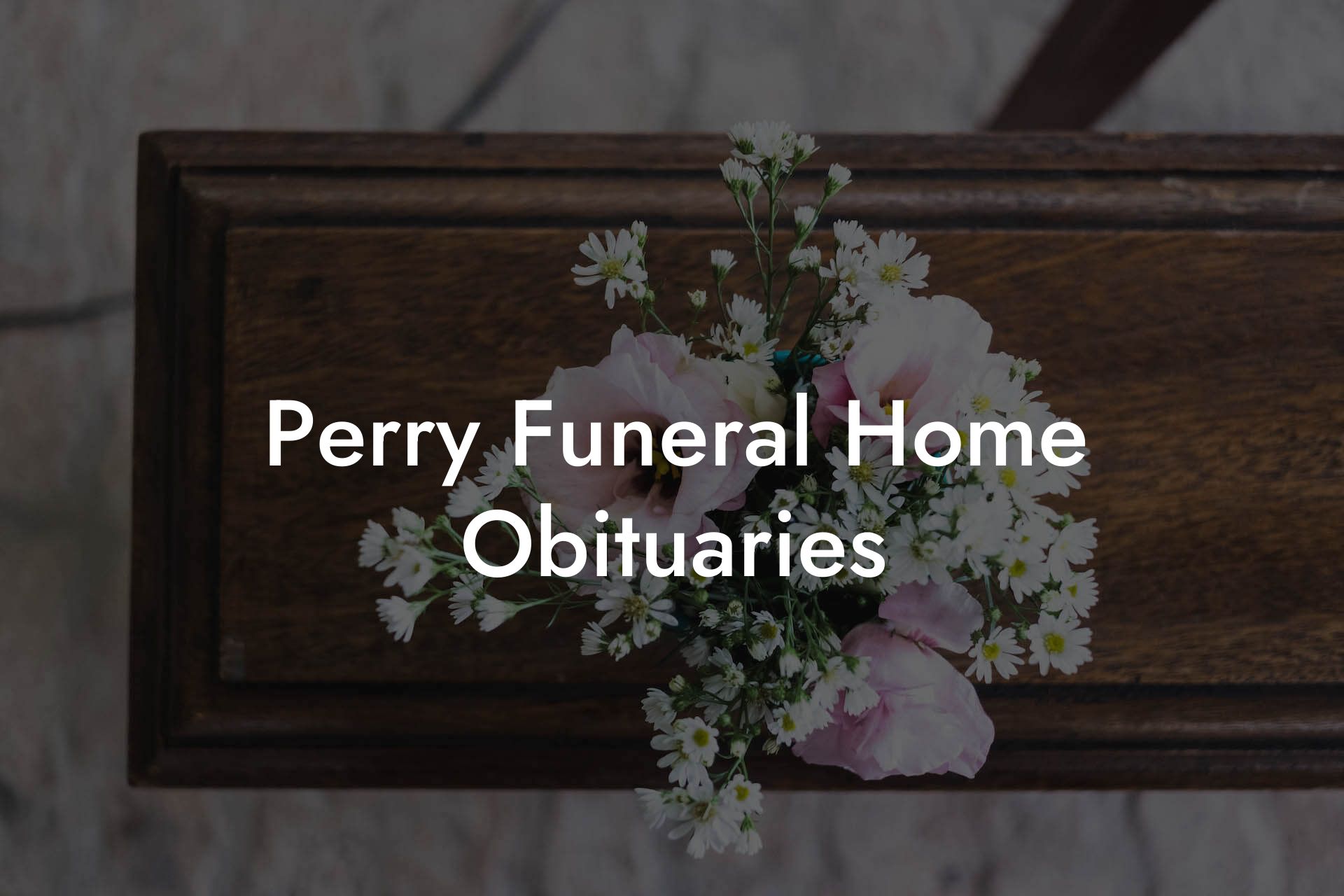 Perry Funeral Home Obituaries
