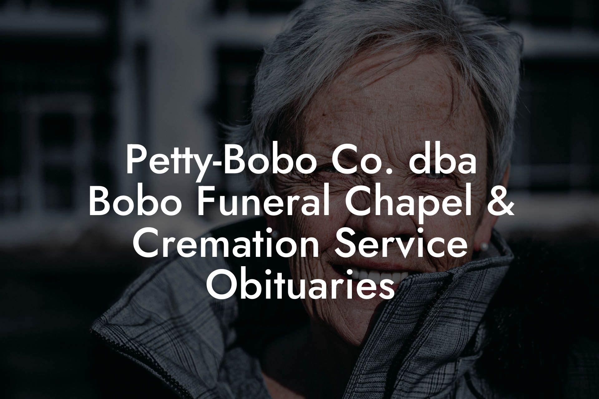 Petty-Bobo Co. dba Bobo Funeral Chapel & Cremation Service Obituaries