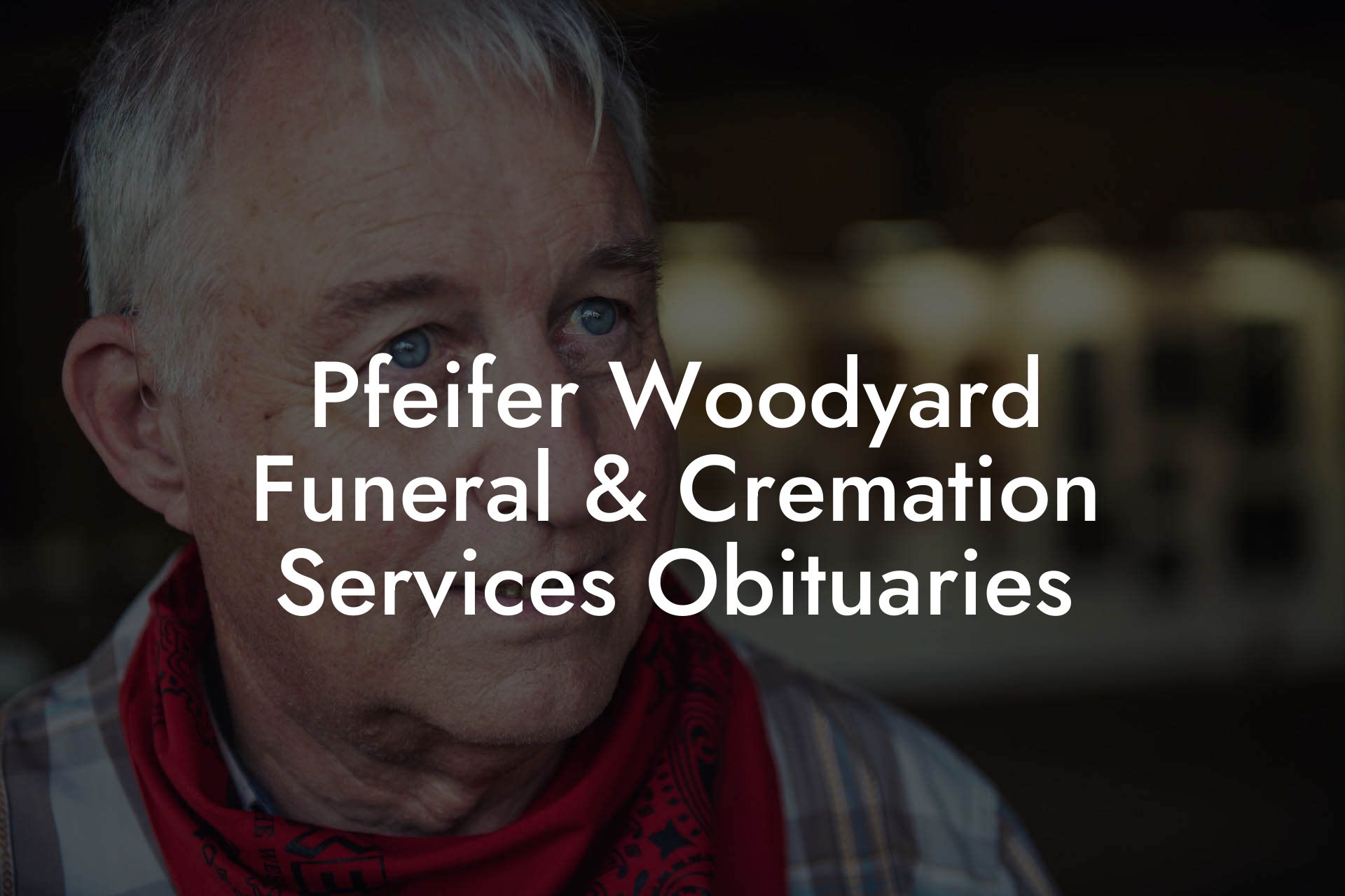 Pfeifer Woodyard Funeral & Cremation Services Obituaries - Eulogy Assistant