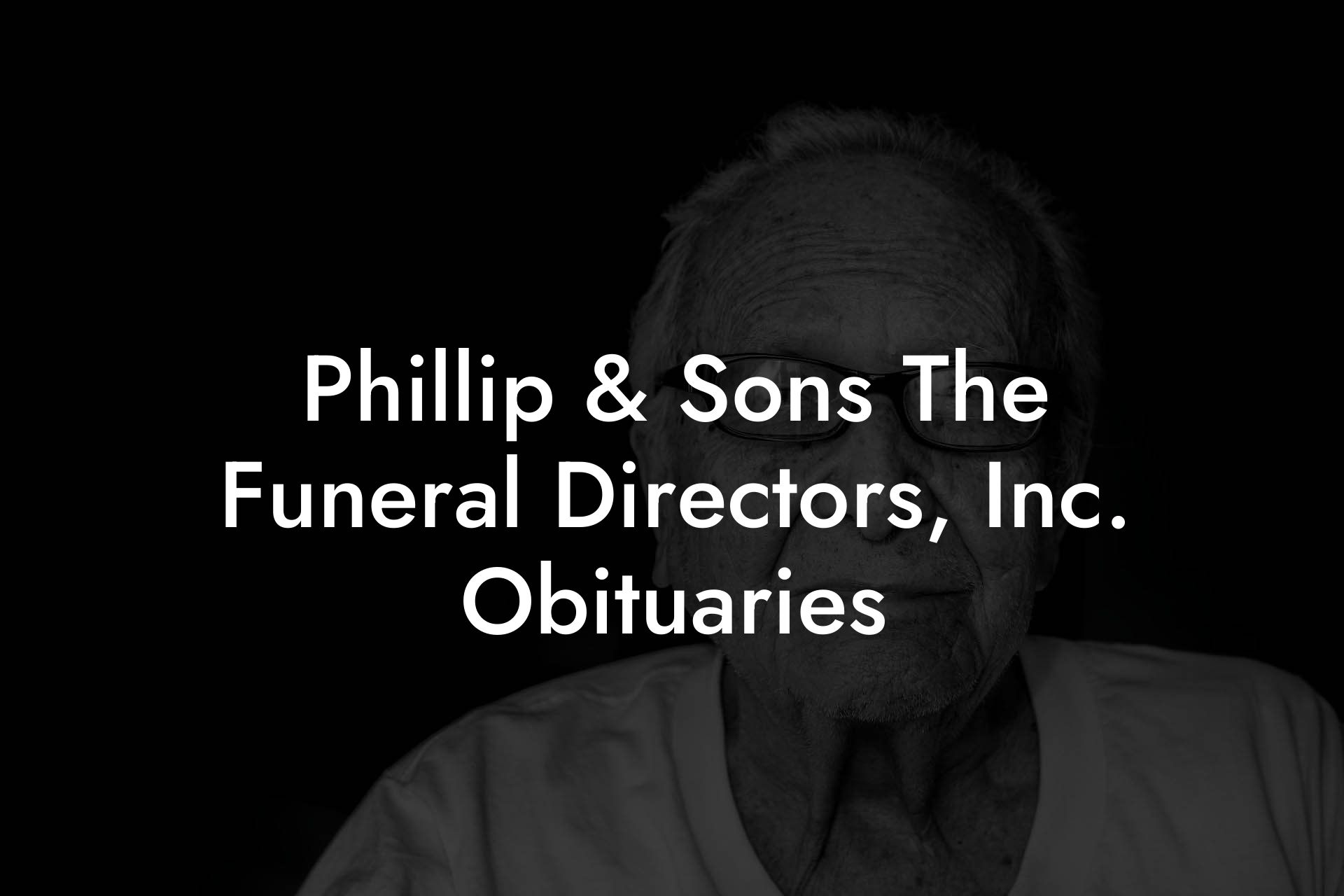 Phillip & Sons The Funeral Directors, Inc. Obituaries