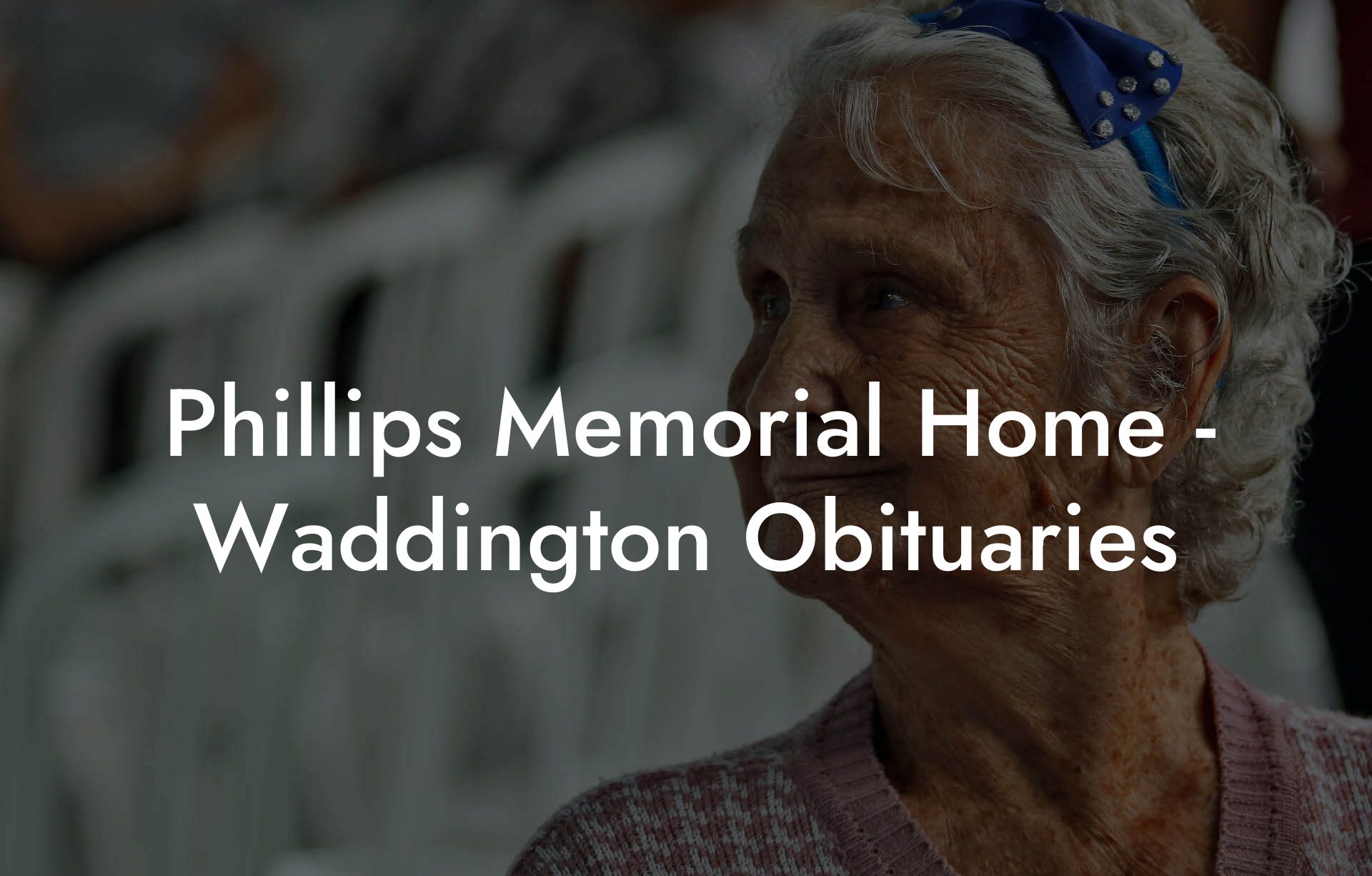 Phillips Memorial Home - Waddington Obituaries