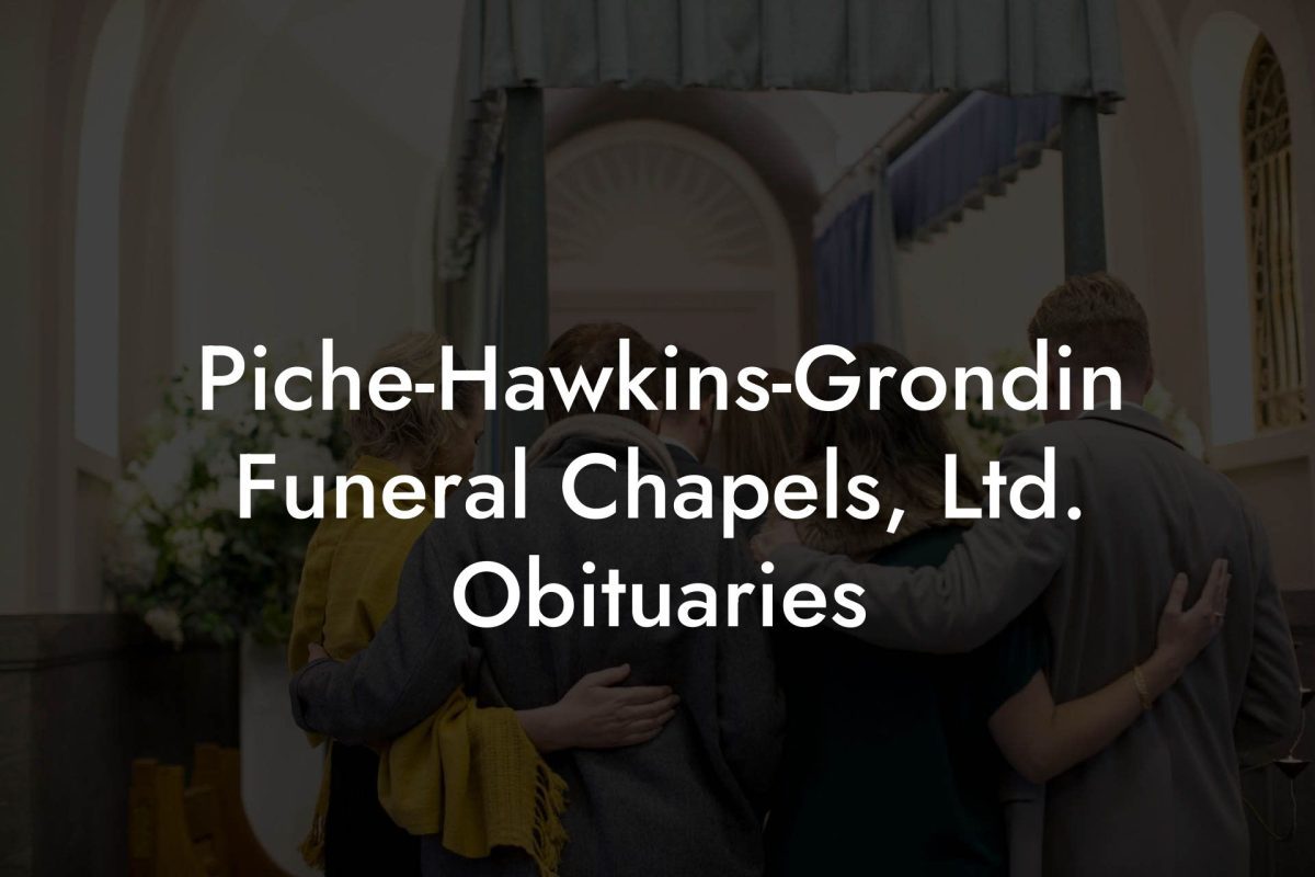 Piche-Hawkins-Grondin Funeral Chapels, Ltd. Obituaries - Eulogy Assistant