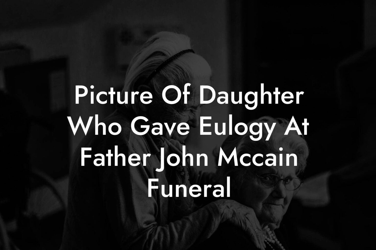 Picture Of Daughter Who Gave Eulogy At Father John Mccain Funeral ...