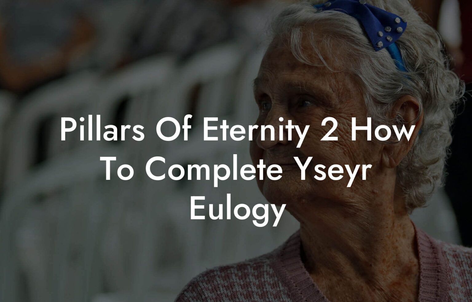Pillars Of Eternity 2 How To Complete Yseyr Eulogy Eulogy Assistant