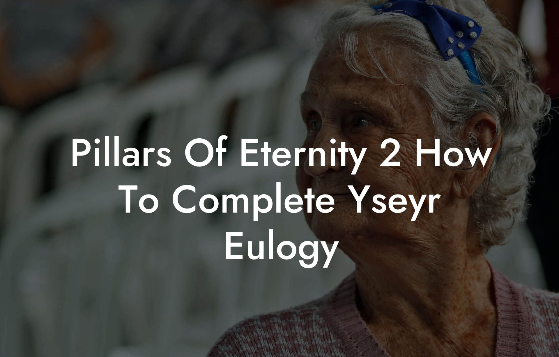 Pillars Of Eternity 2 How To Complete Yseyr Eulogy
