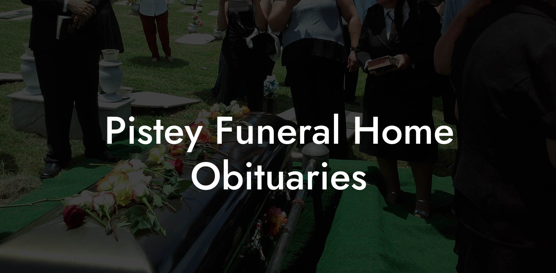 Pistey Funeral Home Obituaries