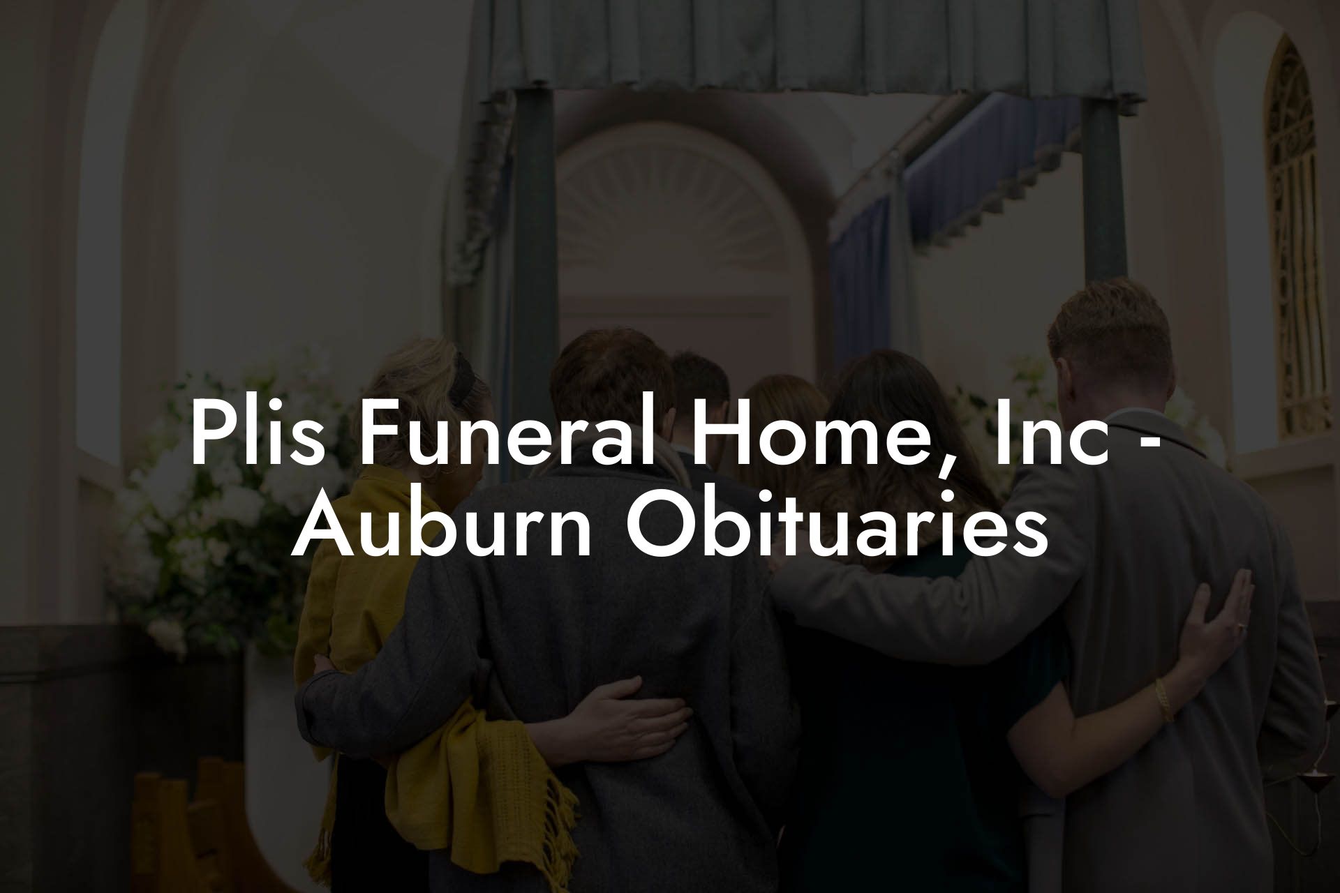 Plis Funeral Home, Inc - Auburn Obituaries