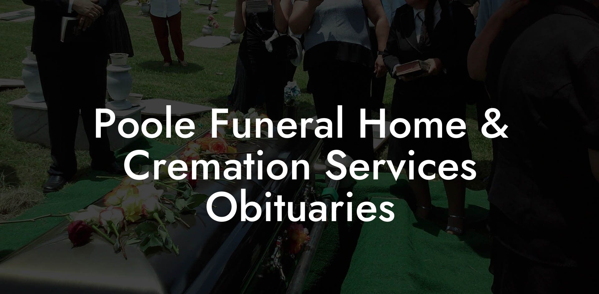 Poole Funeral Home & Cremation Services Obituaries