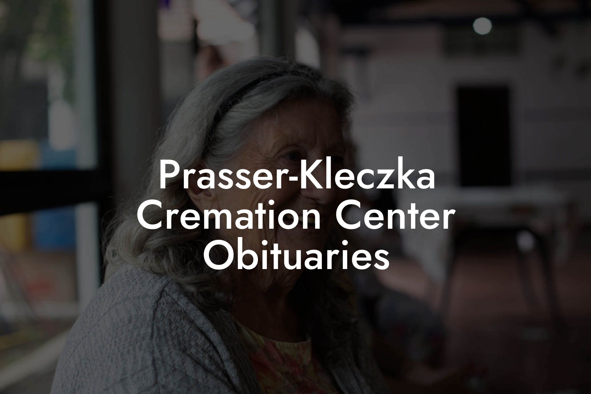 Prasser-Kleczka Cremation Center Obituaries