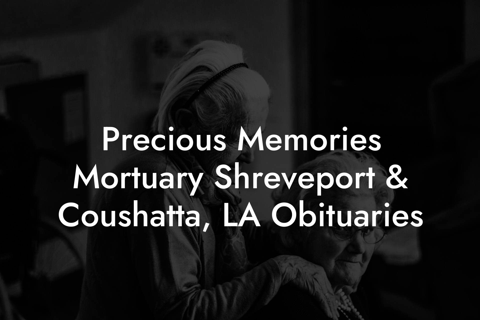Precious Memories Mortuary Shreveport & Coushatta, LA Obituaries