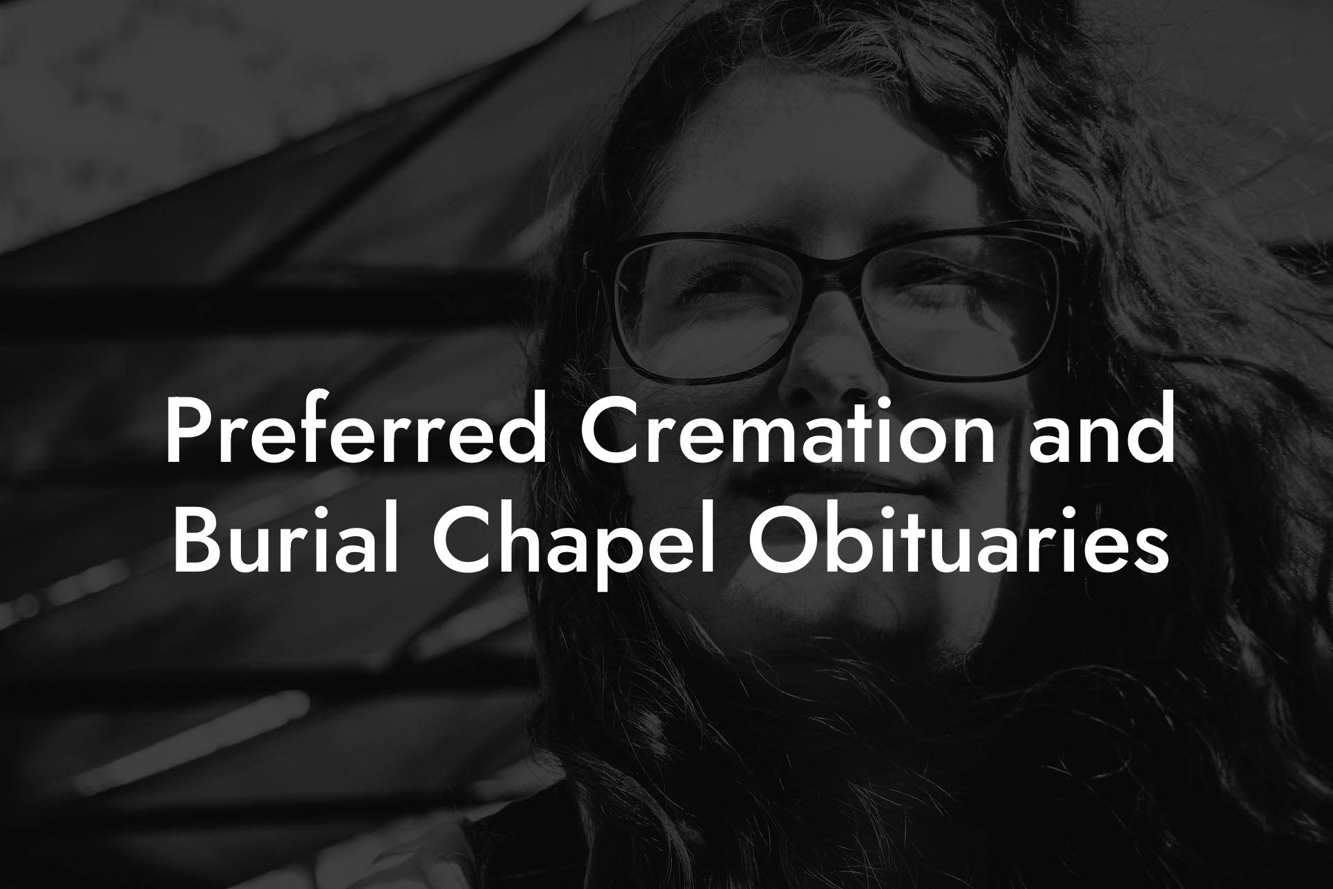 Preferred Cremation and Burial Chapel Obituaries