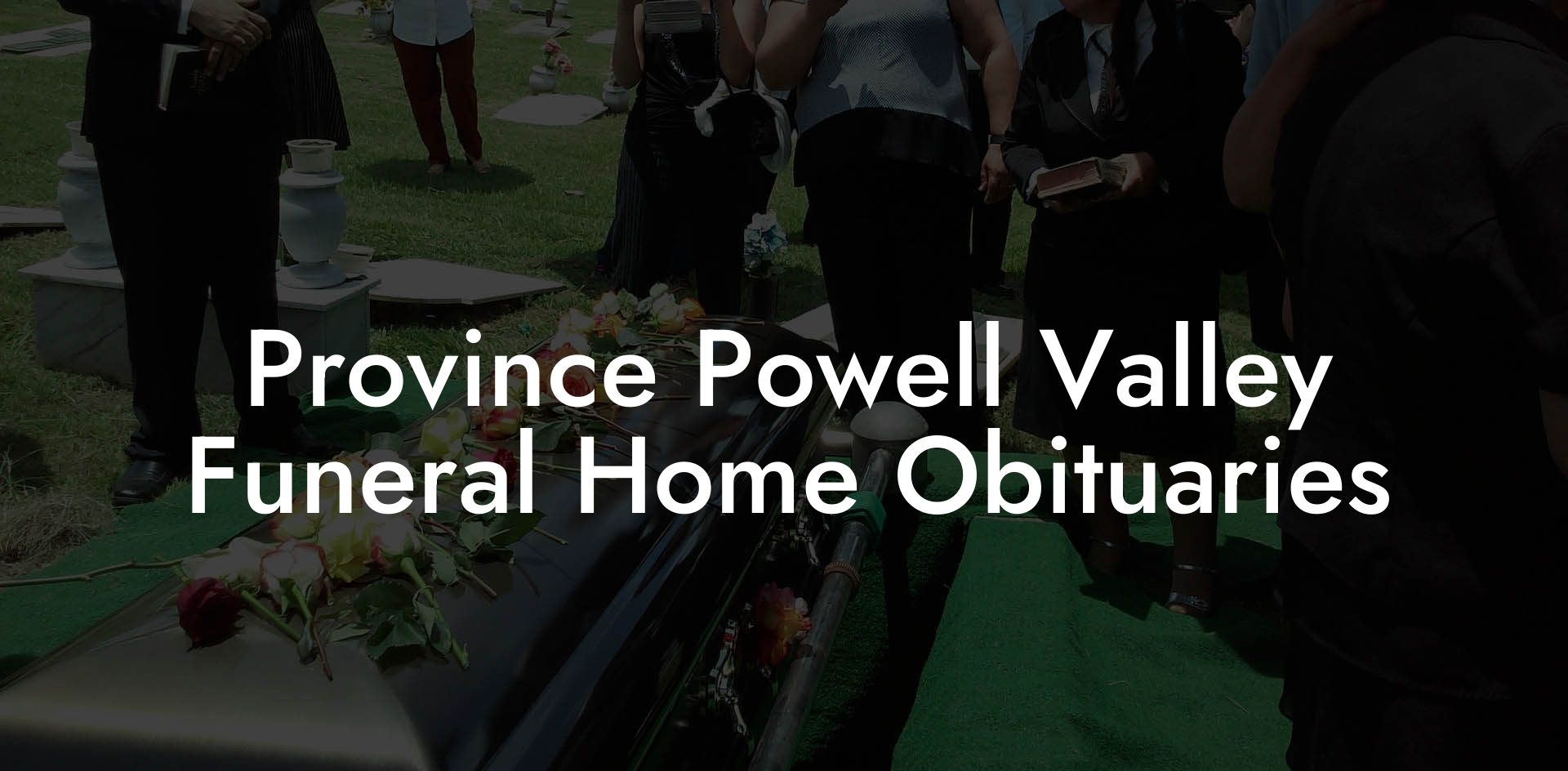 Province Powell Valley Funeral Home Obituaries