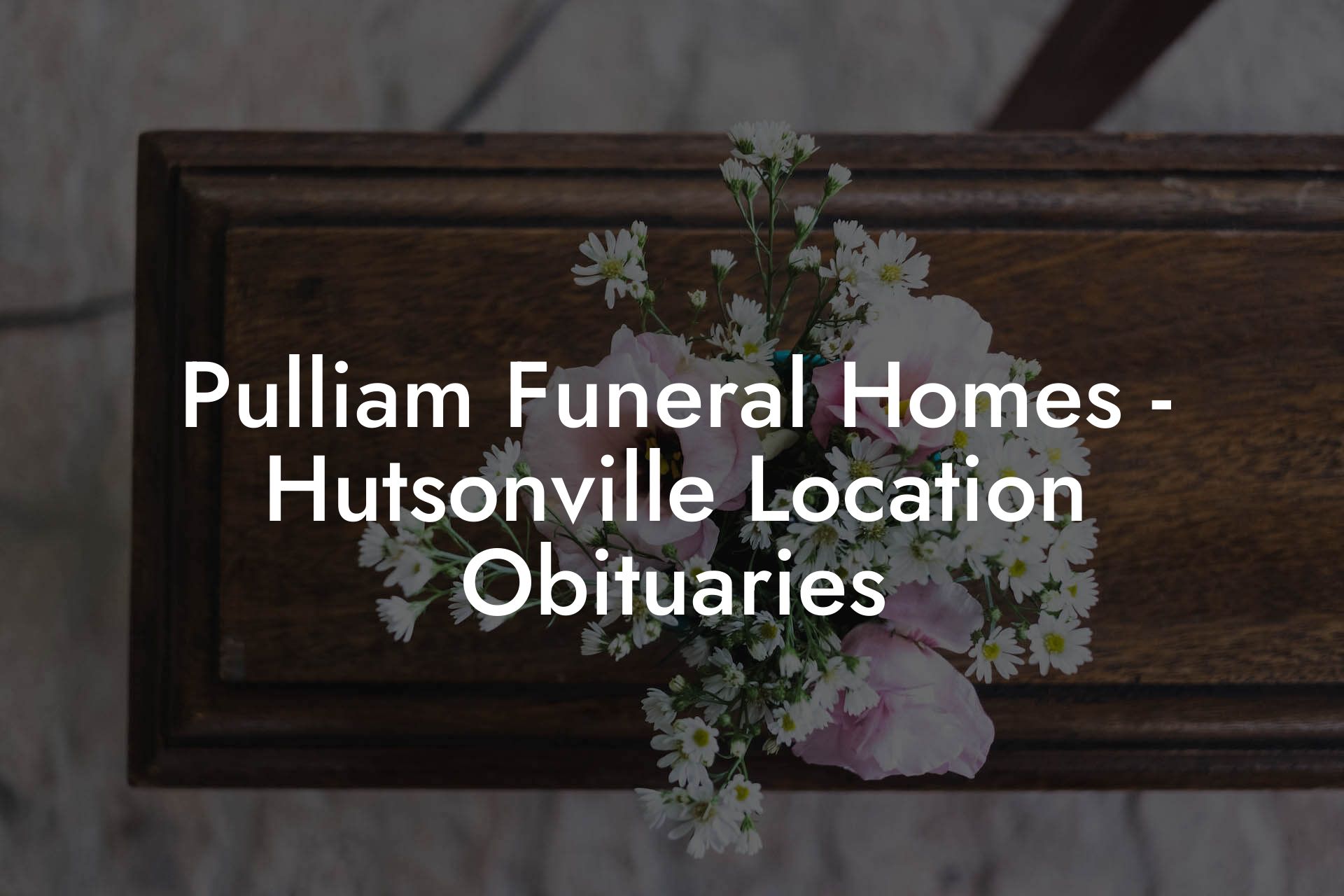 Pulliam Funeral Homes - Hutsonville Location Obituaries