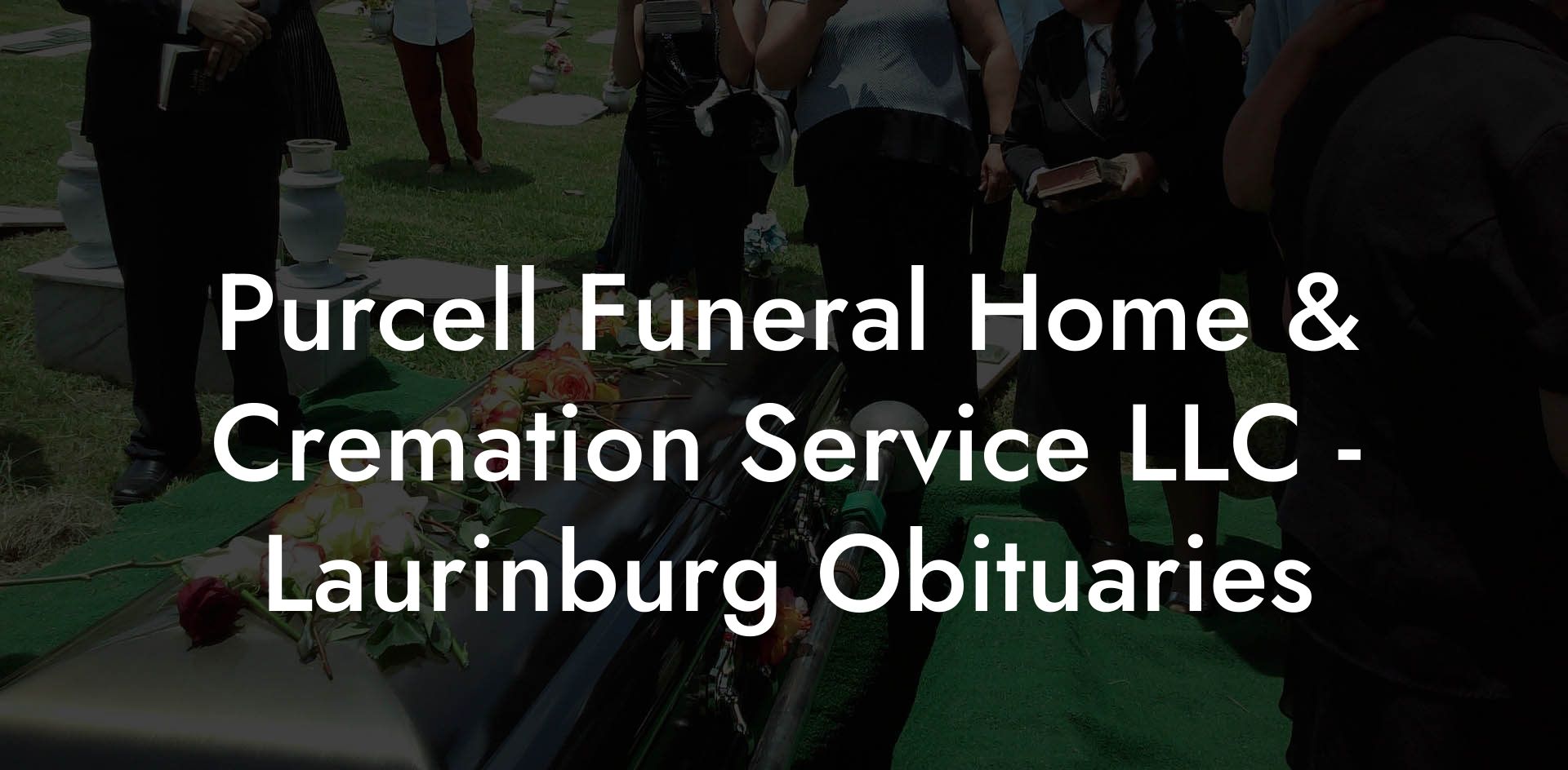 Purcell Funeral Home & Cremation Service LLC - Laurinburg Obituaries