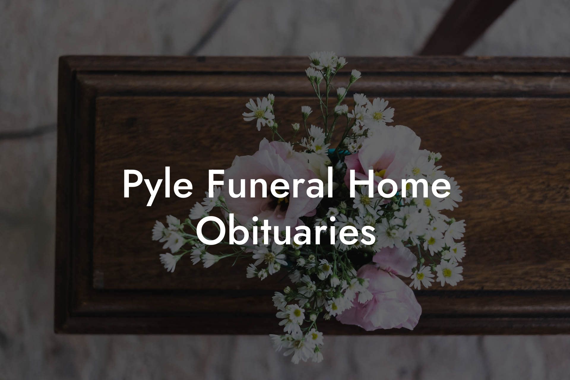 Pyle Funeral Home Obituaries