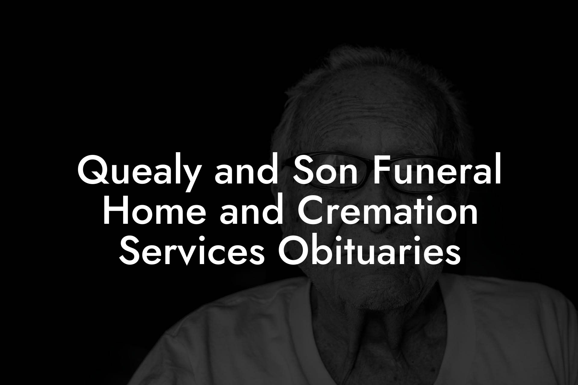 Quealy and Son Funeral Home and Cremation Services Obituaries