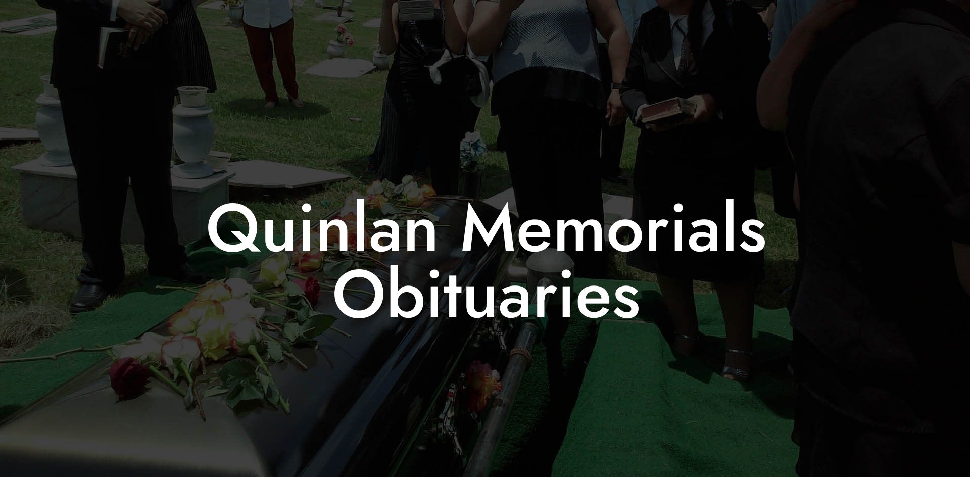 Quinlan Memorials Obituaries