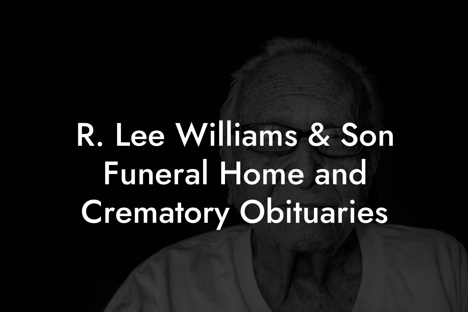 R. Lee Williams & Son Funeral Home and Crematory Obituaries