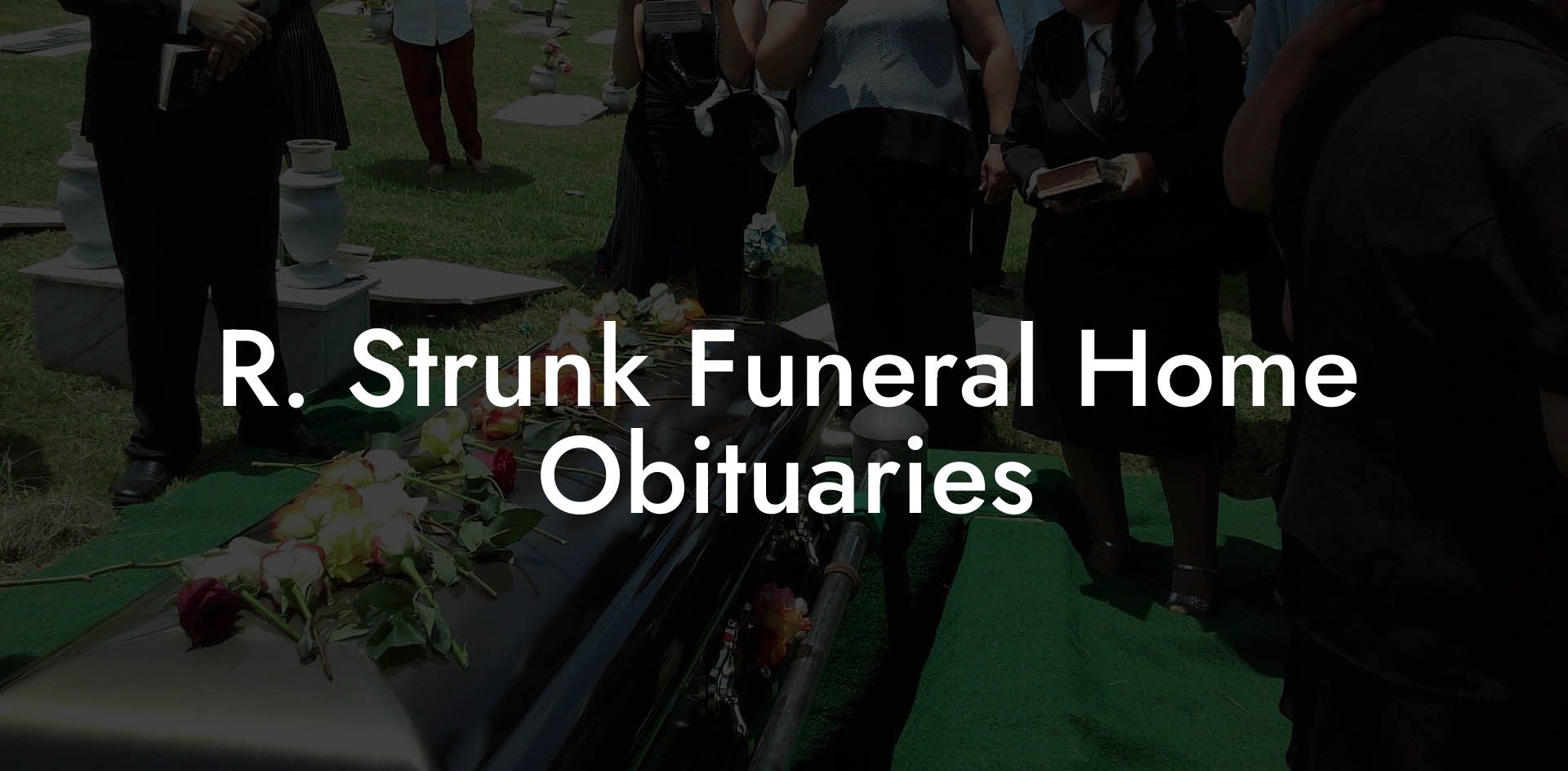R. Strunk Funeral Home Obituaries