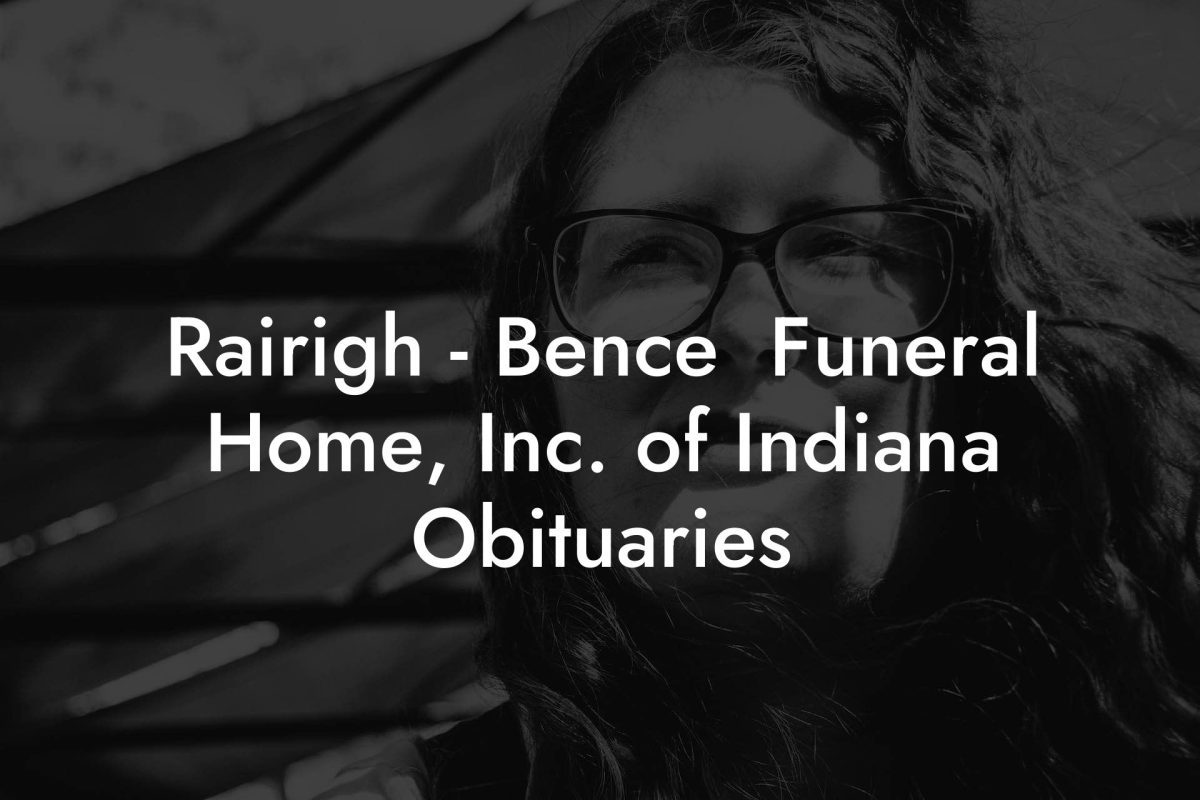 Rairigh - Bence  Funeral Home, Inc. of Indiana Obituaries