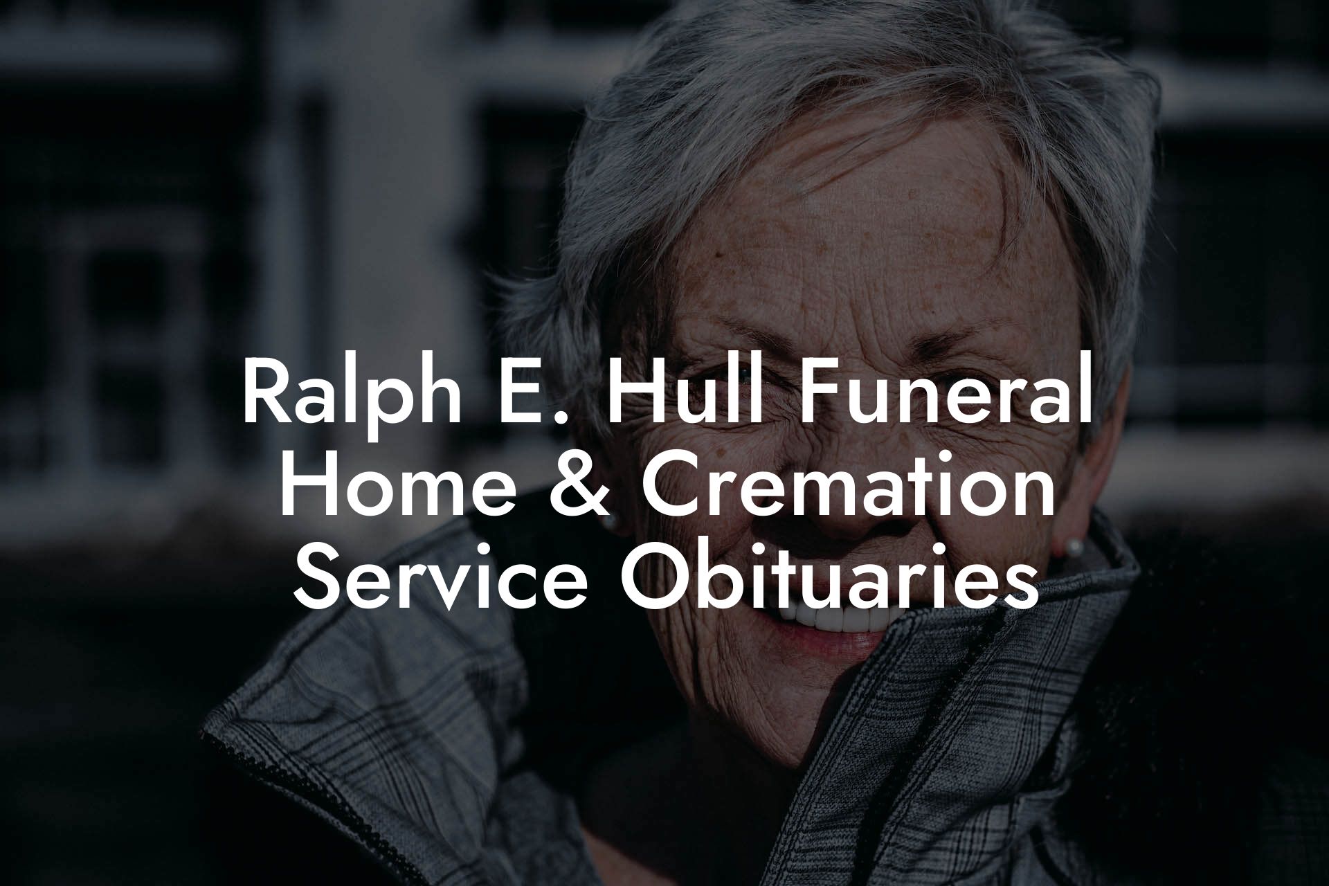 Ralph E. Hull Funeral Home & Cremation Service Obituaries