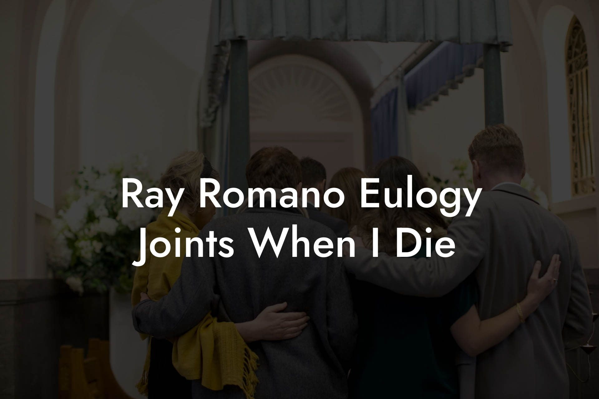 Ray Romano Eulogy Joints When I Die