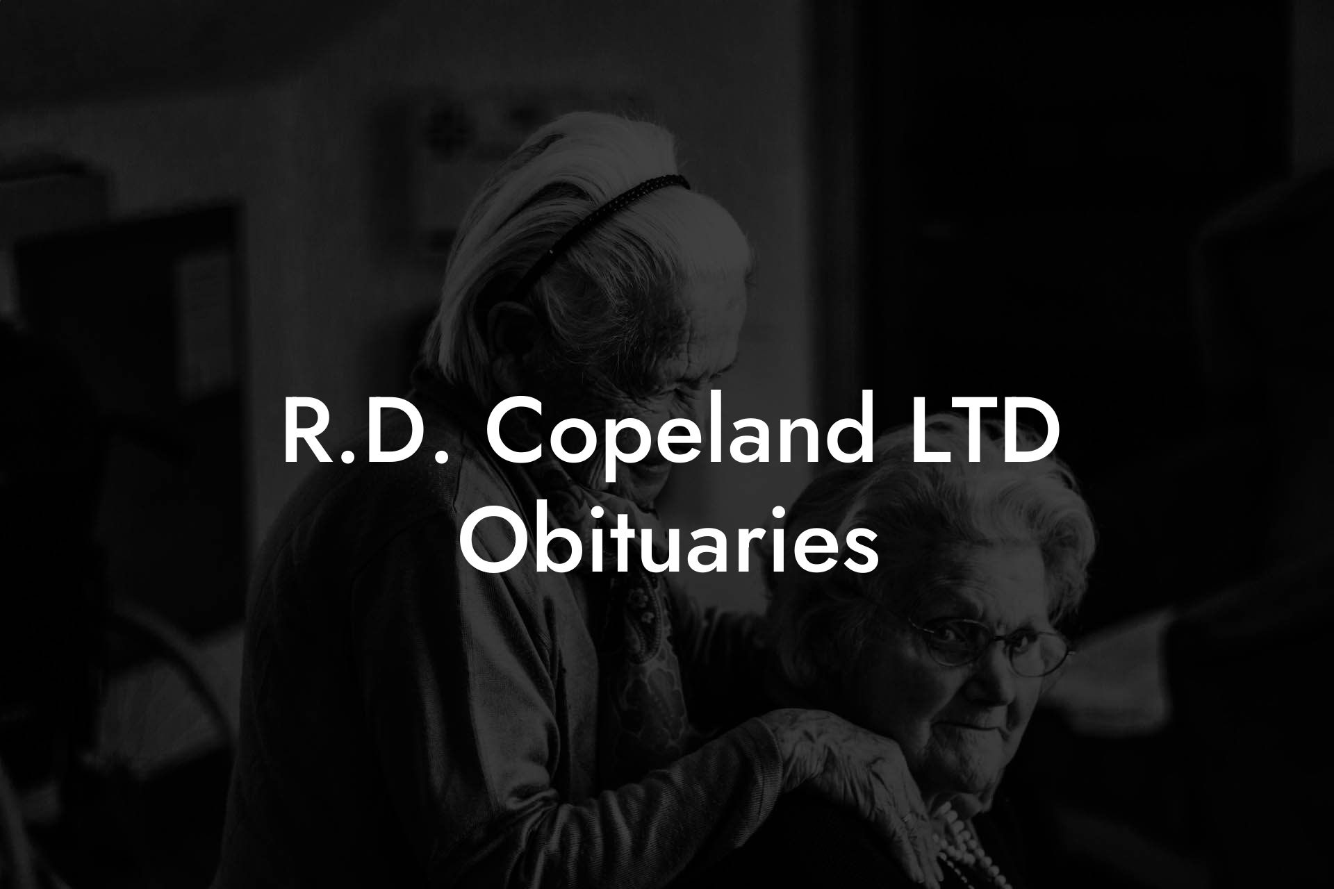 R.D. Copeland LTD Obituaries