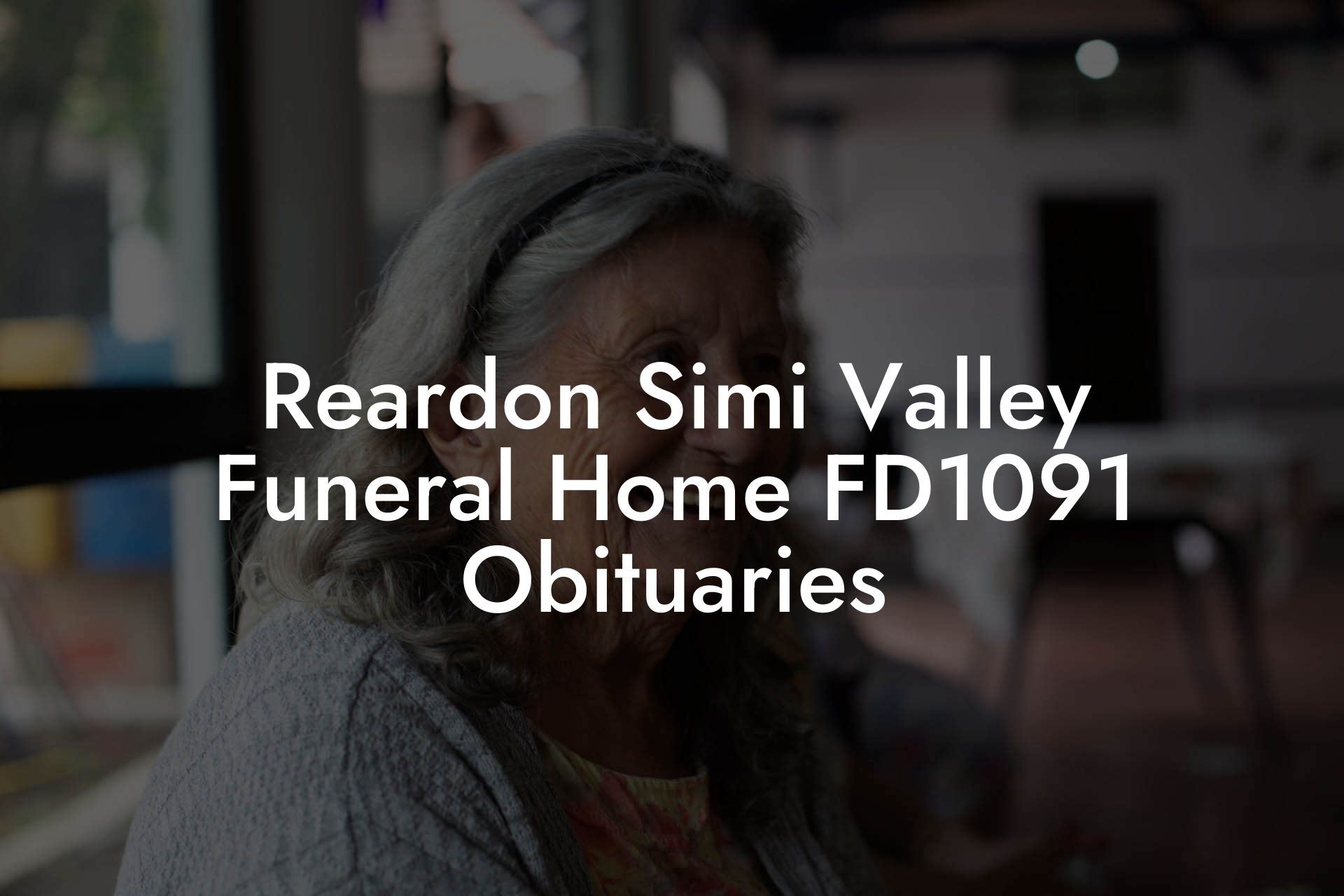 Reardon Simi Valley Funeral Home FD1091 Obituaries