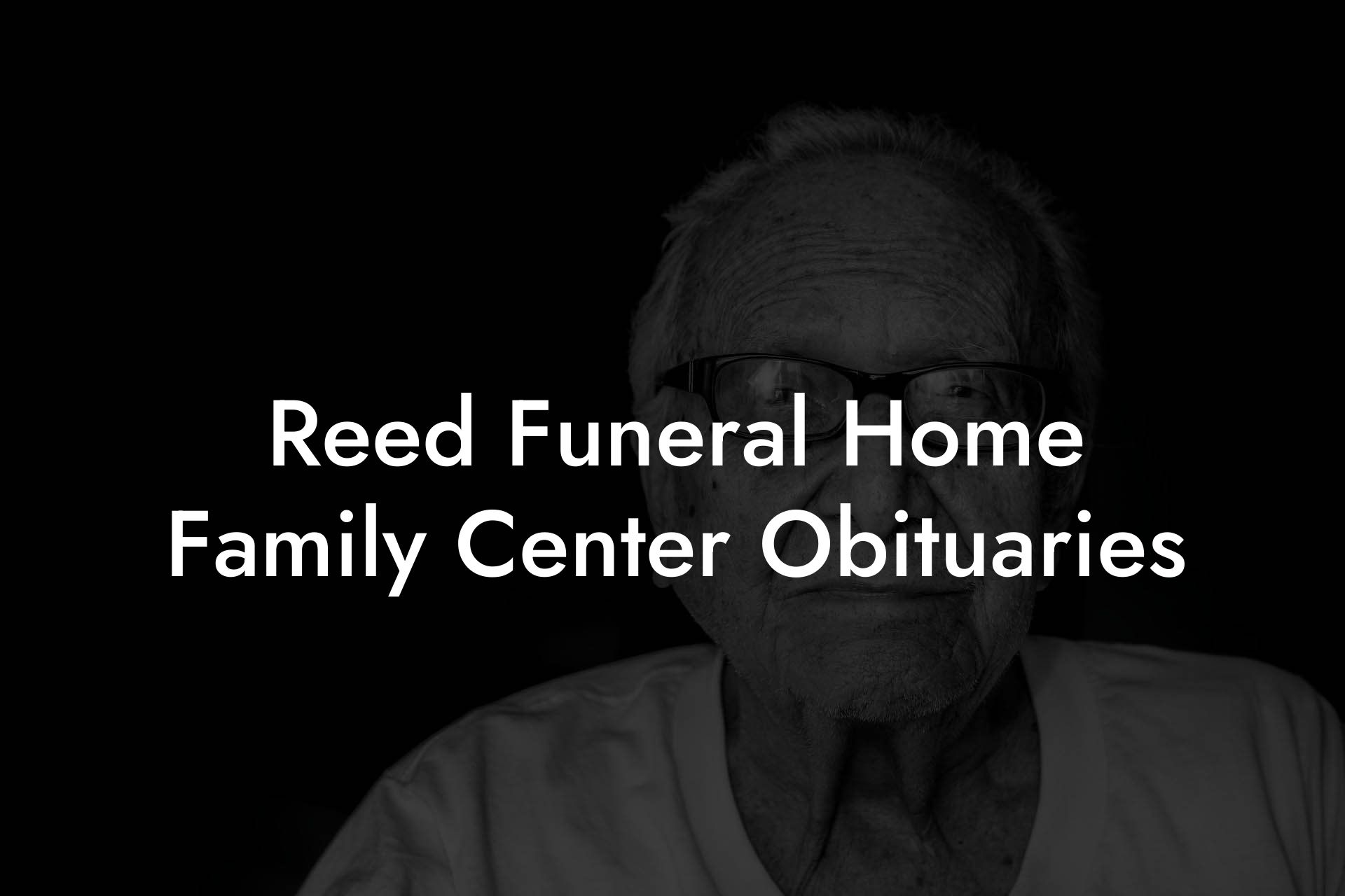 Reed Funeral Home Family Center Obituaries