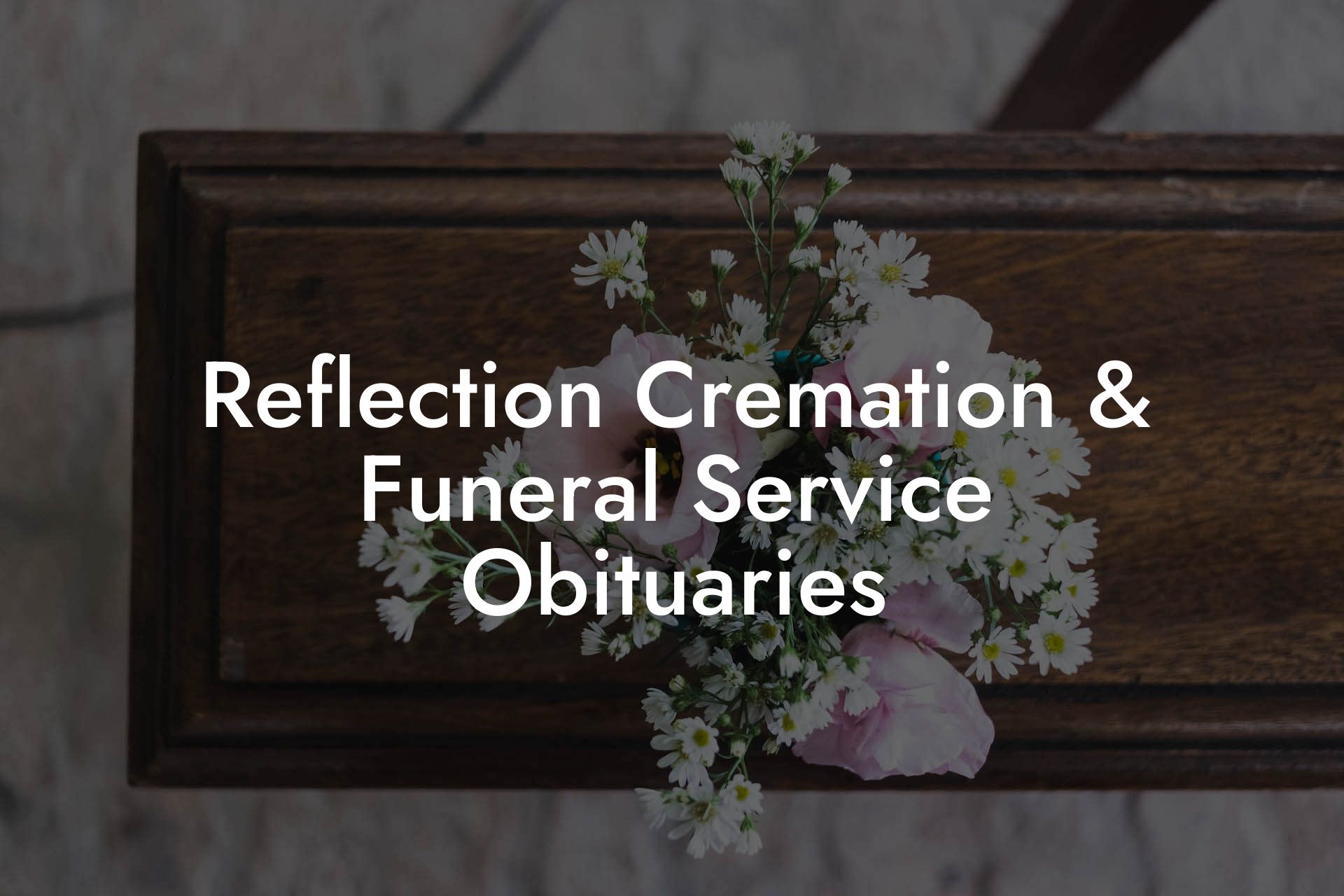Reflection Cremation & Funeral Service Obituaries