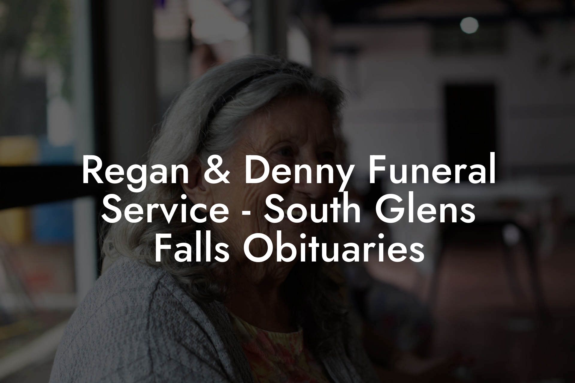 Regan & Denny Funeral Service - South Glens Falls Obituaries