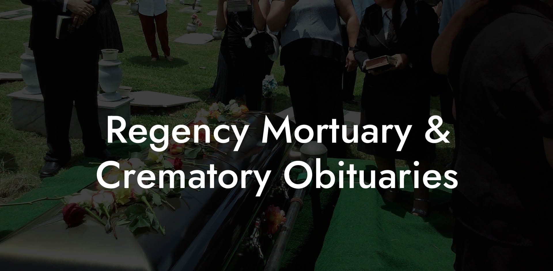 Regency Mortuary & Crematory Obituaries