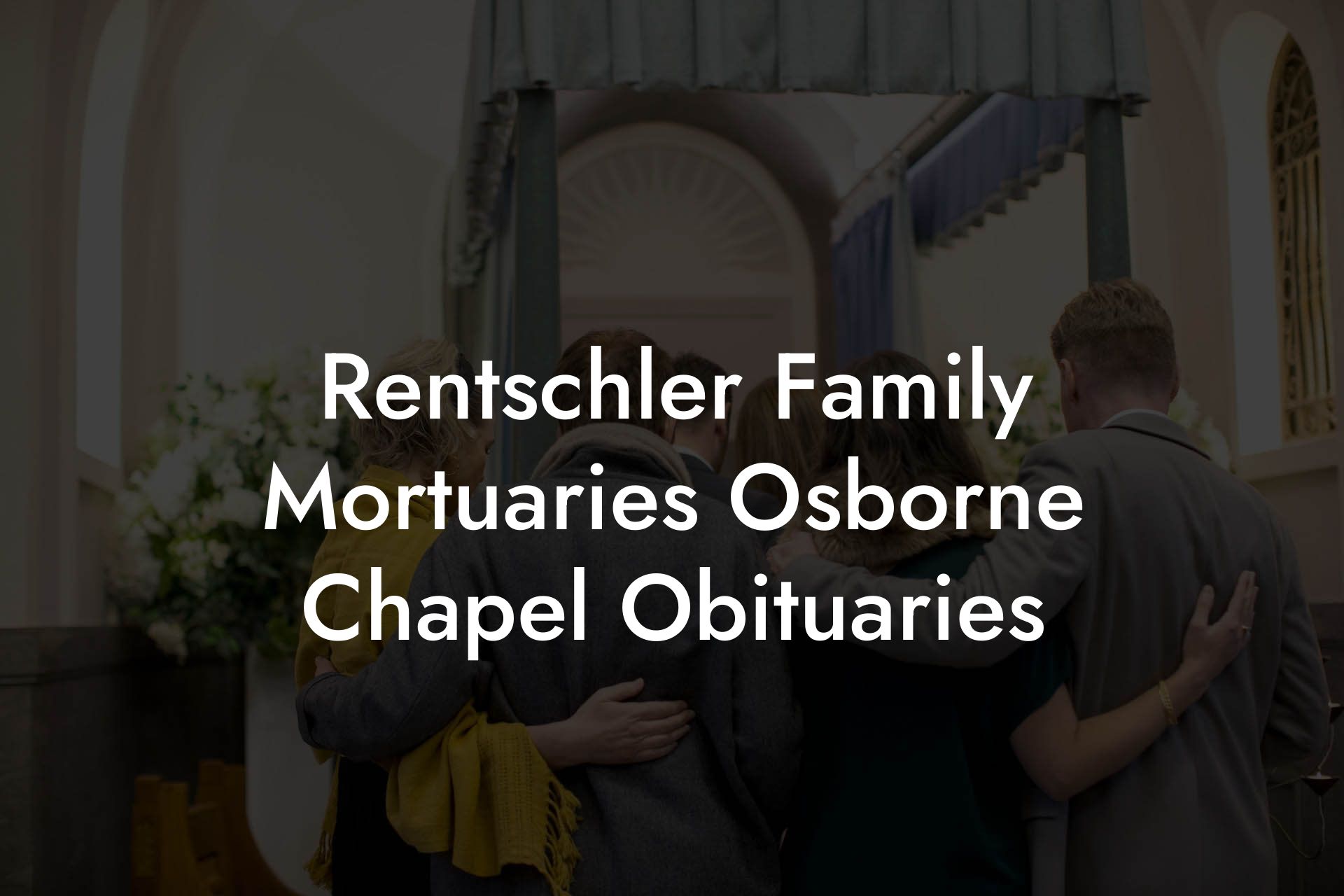 Rentschler Family Mortuaries Osborne Chapel Obituaries