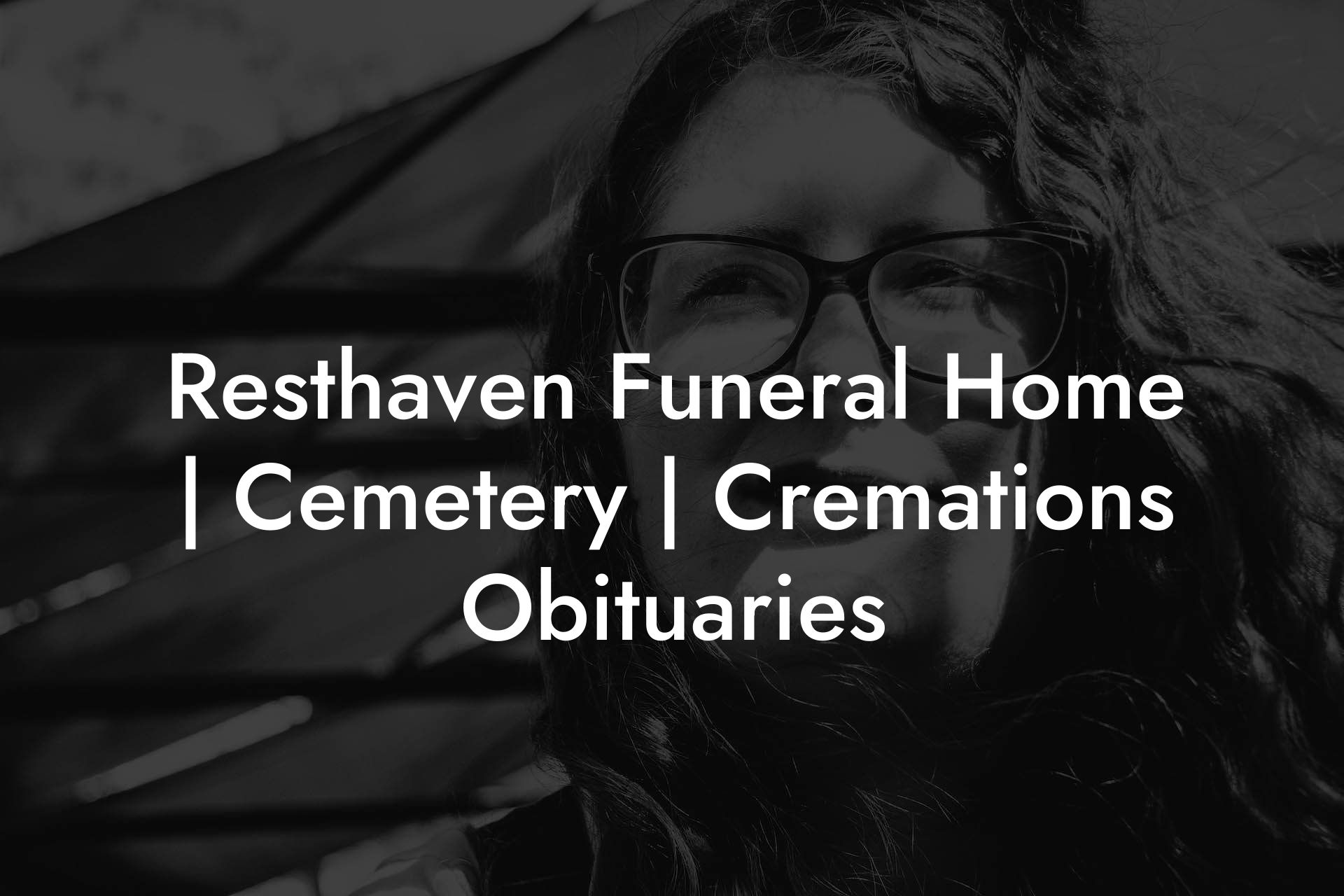 Resthaven Funeral Home | Cemetery | Cremations Obituaries
