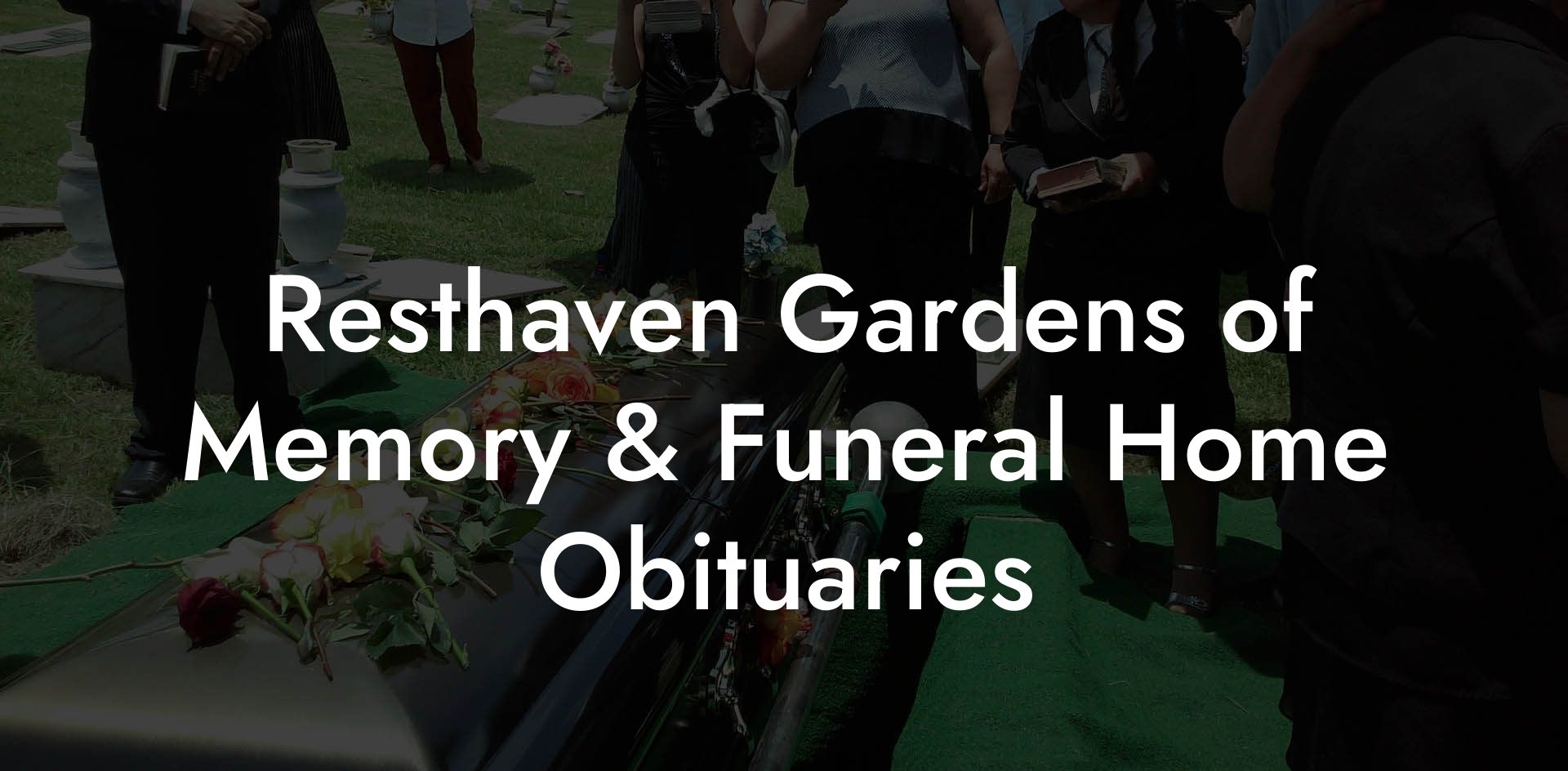 Resthaven Gardens of Memory & Funeral Home Obituaries