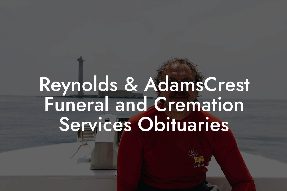 Reynolds & AdamsCrest Funeral and Cremation Services Obituaries