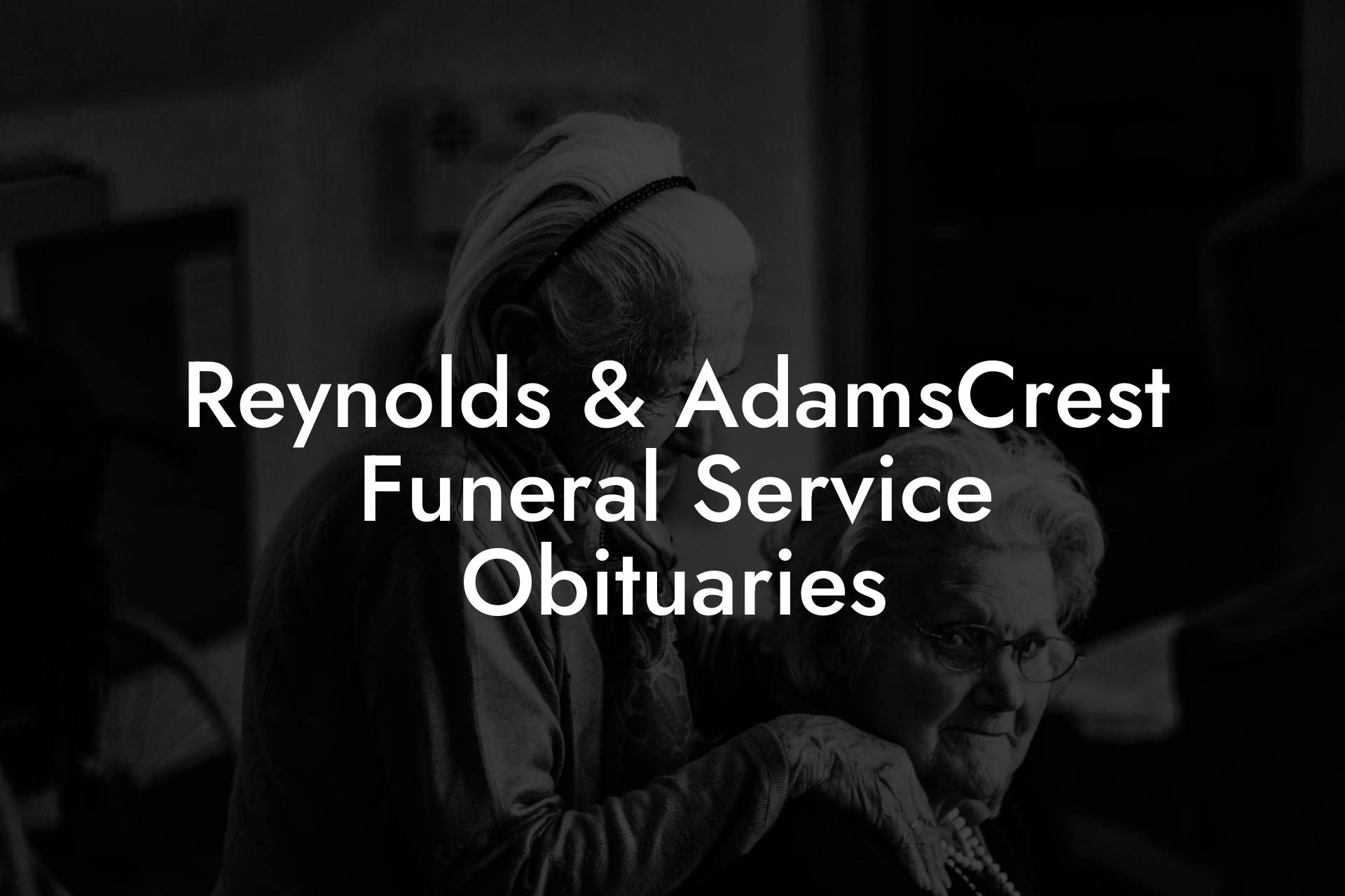 Reynolds & AdamsCrest Funeral Service Obituaries