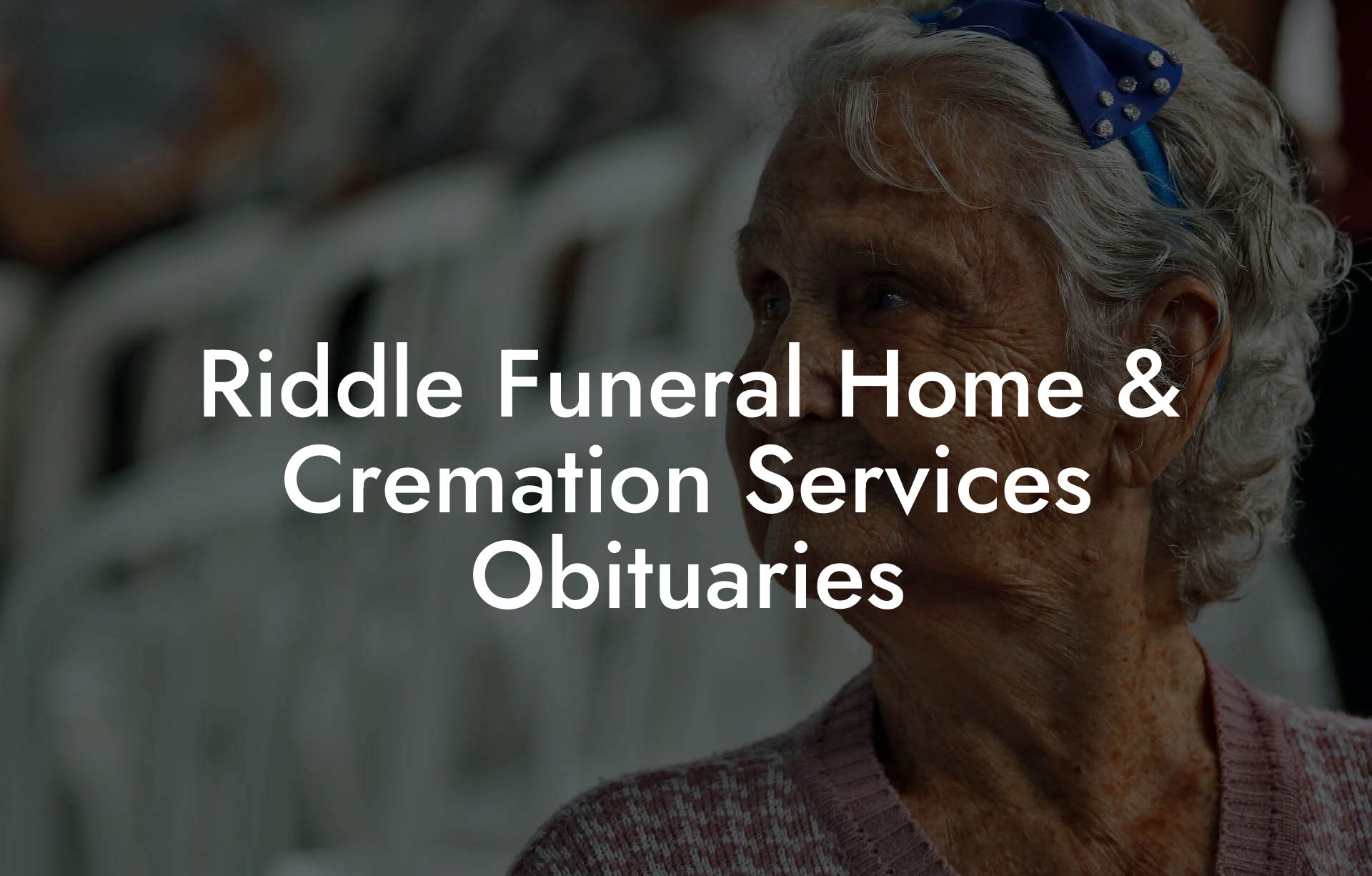 Riddle Funeral Home & Cremation Services Obituaries