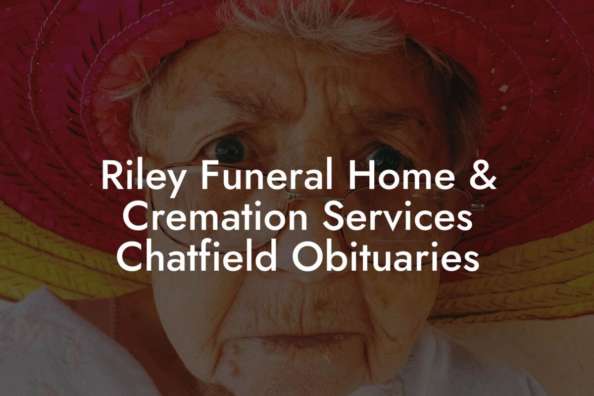 Riley Funeral Home & Cremation Services Chatfield Obituaries Eulogy