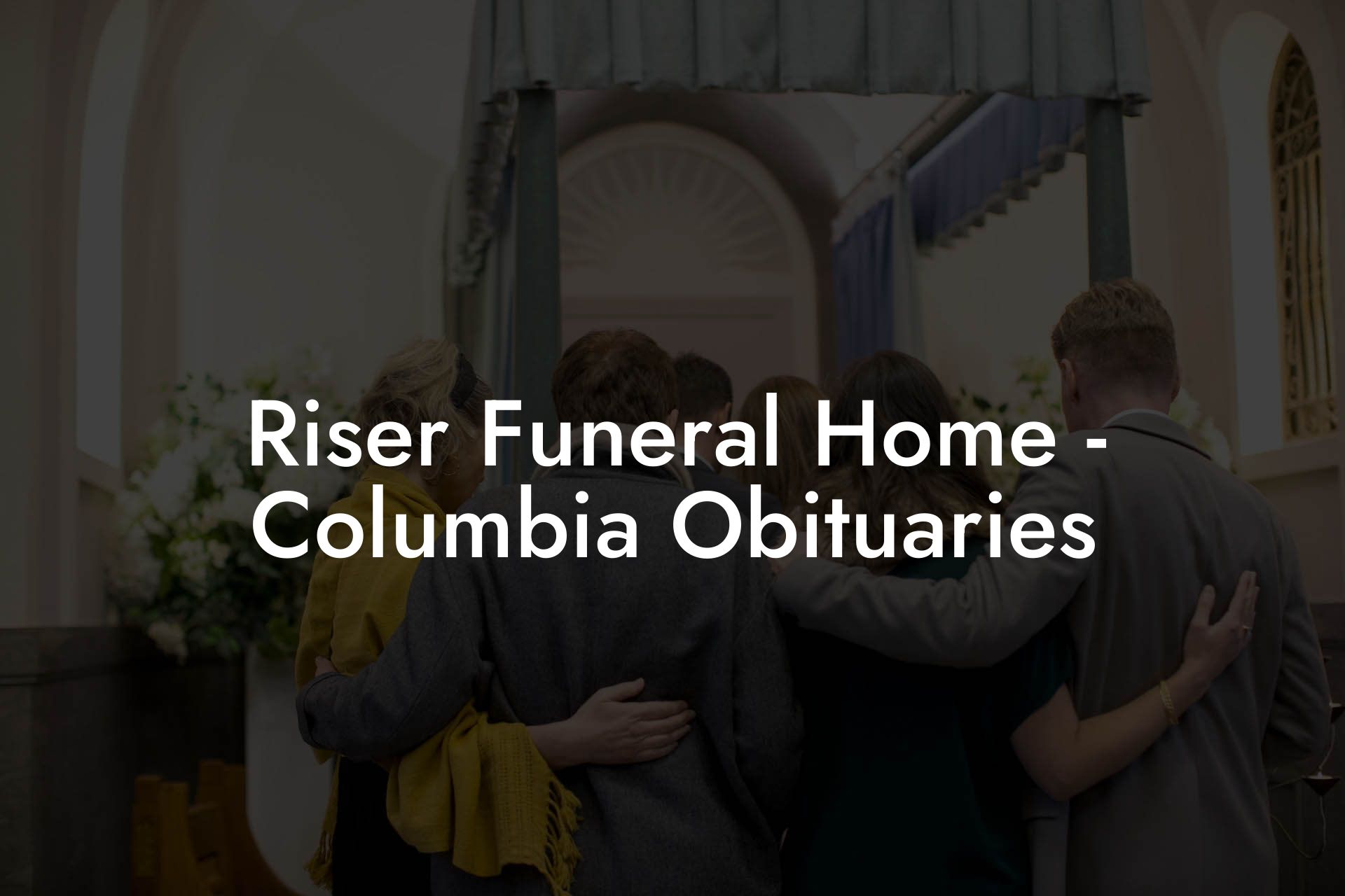 Riser Funeral Home - Columbia Obituaries