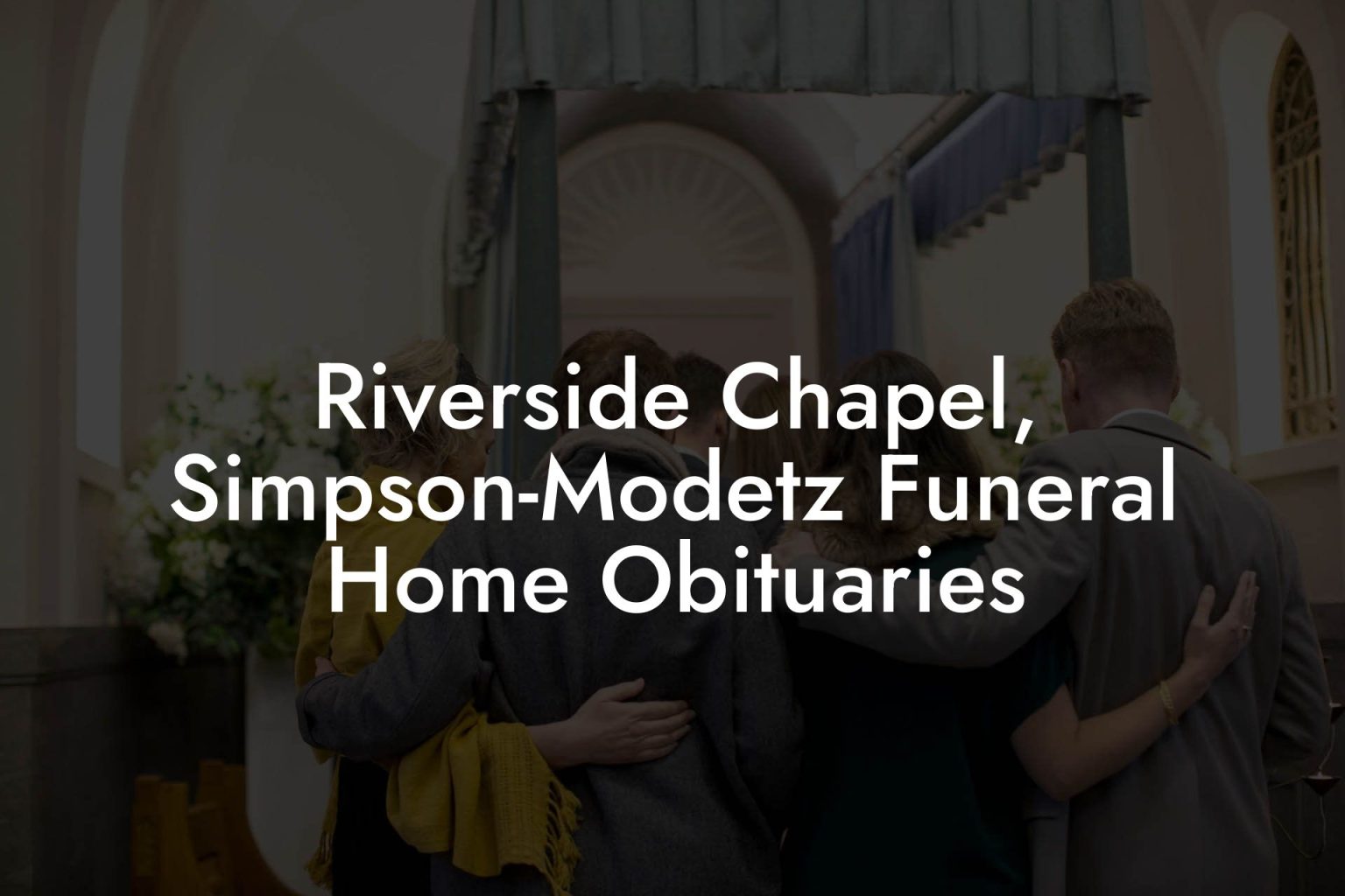 Riverside Chapel, SimpsonModetz Funeral Home Obituaries Eulogy Assistant