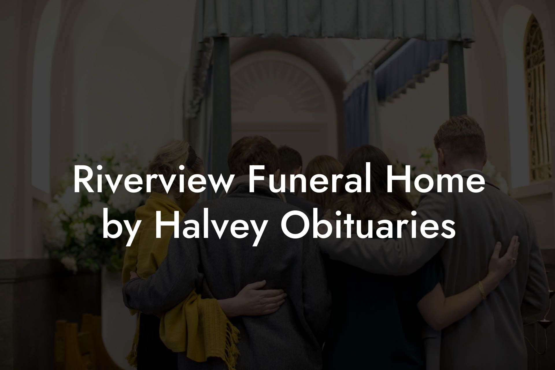 Riverview Funeral Home by Halvey Obituaries