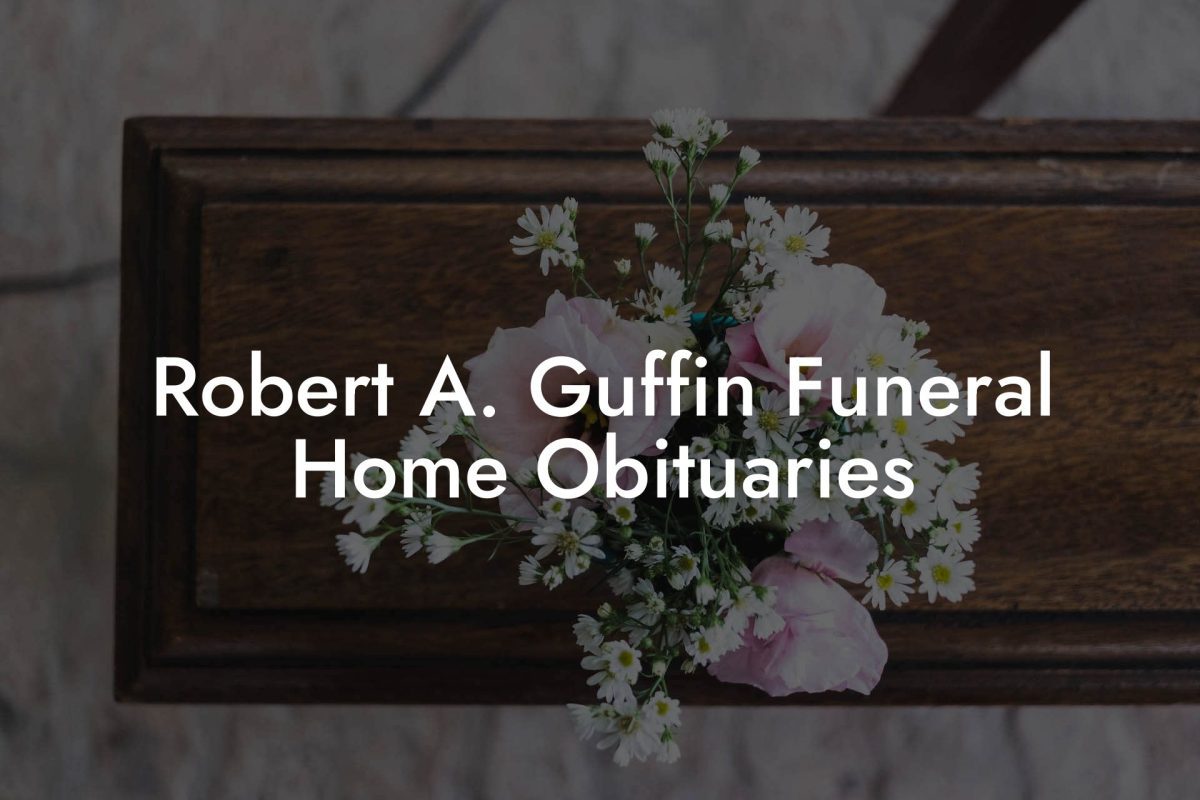 Robert A. Guffin Funeral Home Obituaries