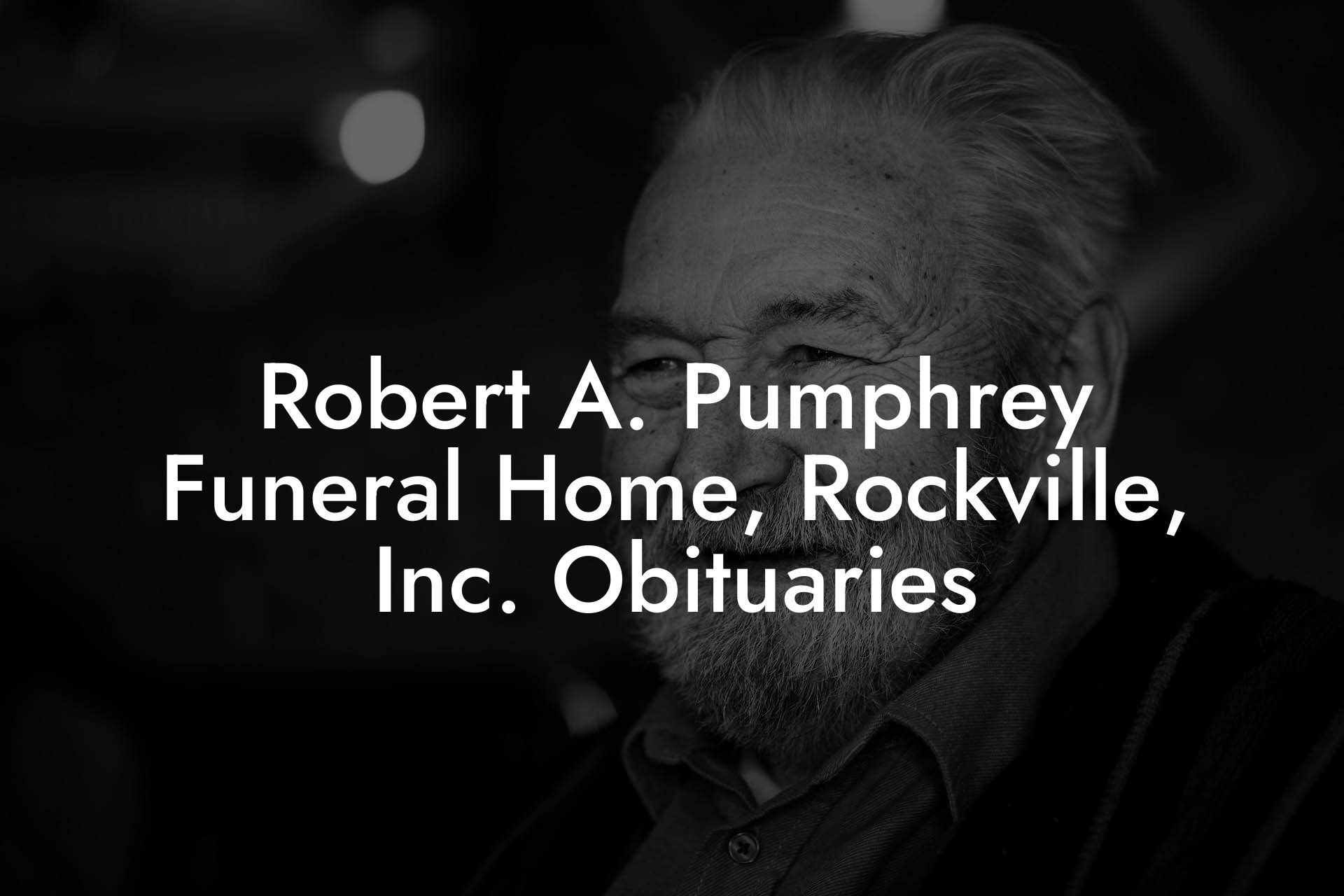 Robert A. Pumphrey Funeral Home, Rockville, Inc. Obituaries