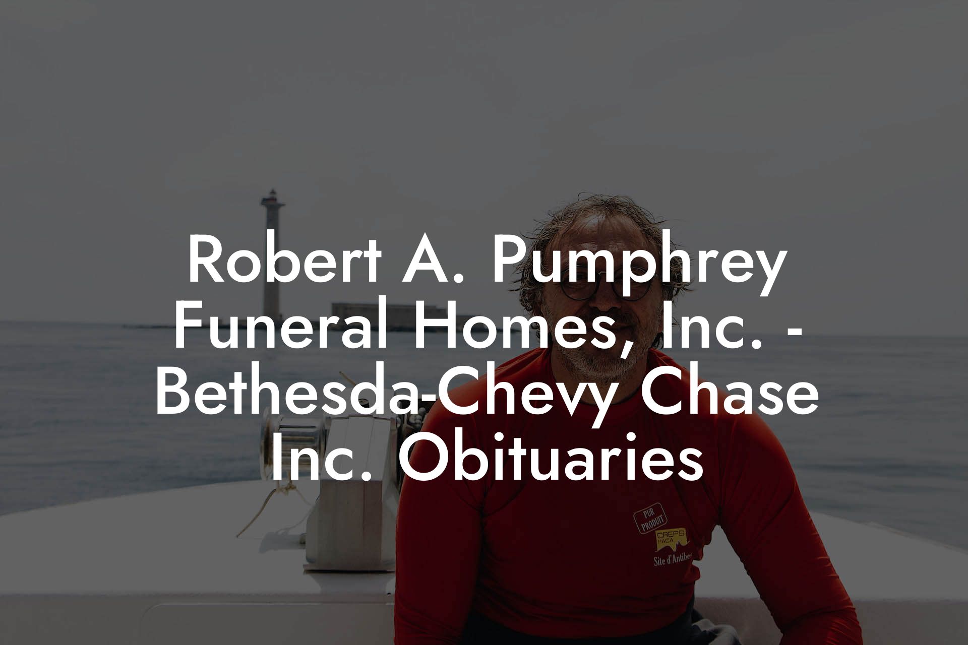 Robert A. Pumphrey Funeral Homes, Inc. - Bethesda-Chevy Chase Inc. Obituaries