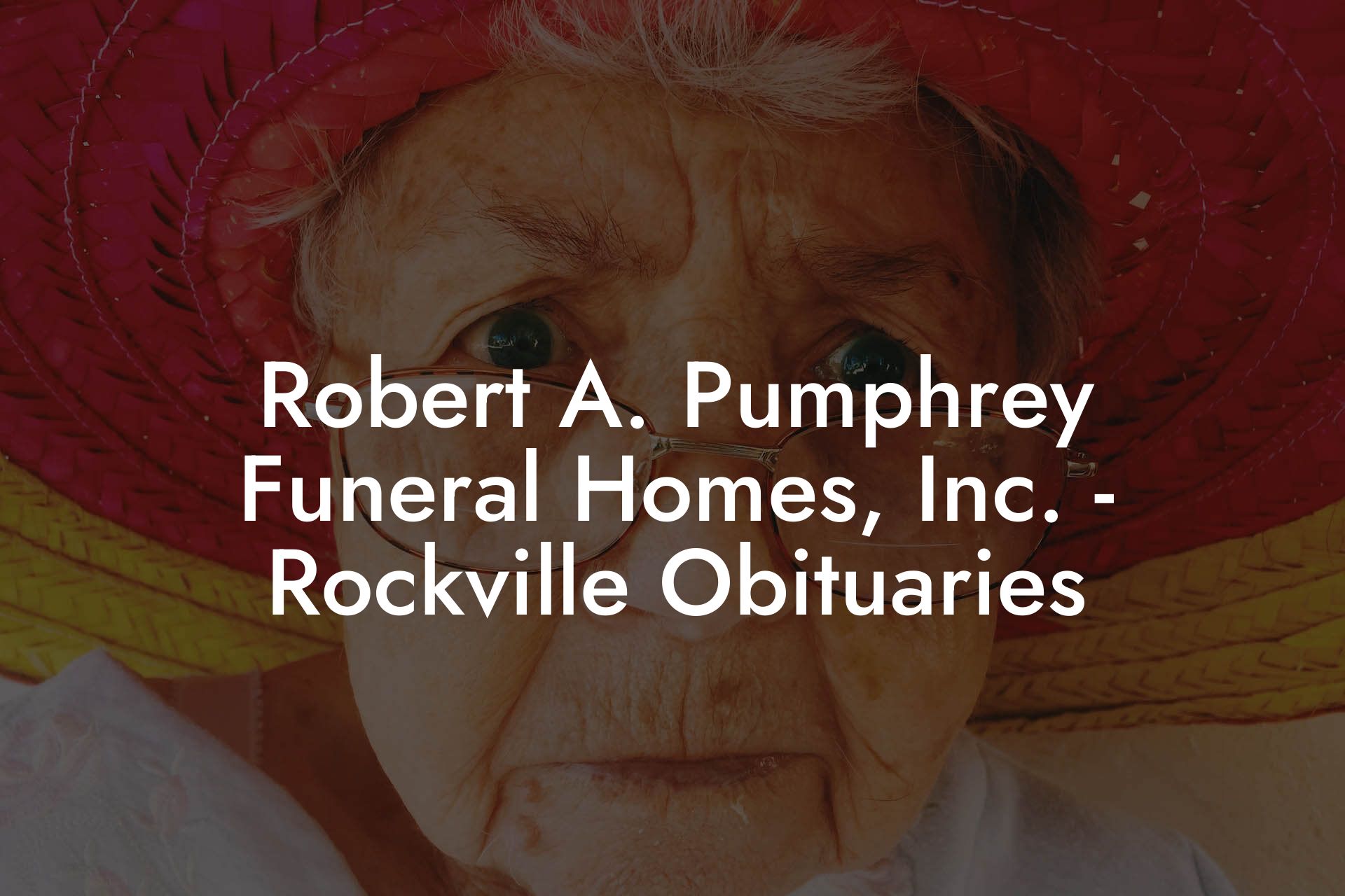 Robert A. Pumphrey Funeral Homes, Inc. - Rockville Obituaries