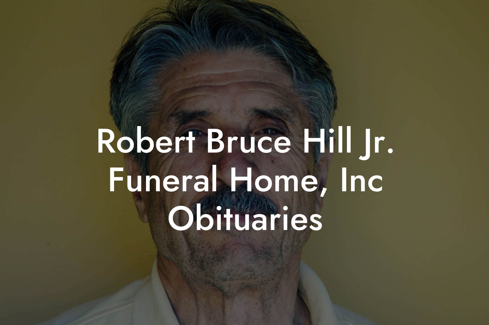 Robert Bruce Hill Jr. Funeral Home, Inc Obituaries