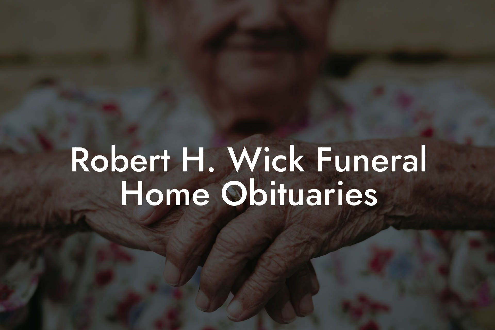 Robert H. Wick Funeral Home Obituaries